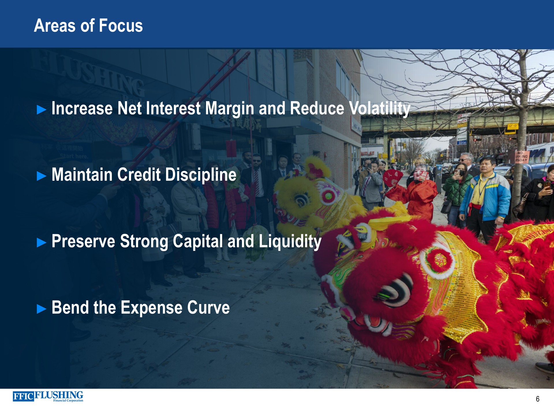 areas of focus increase net interest margin and reduce volatility maintain credit discipline preserve strong capital and liquidity bend the expense curve | Flushing Financial