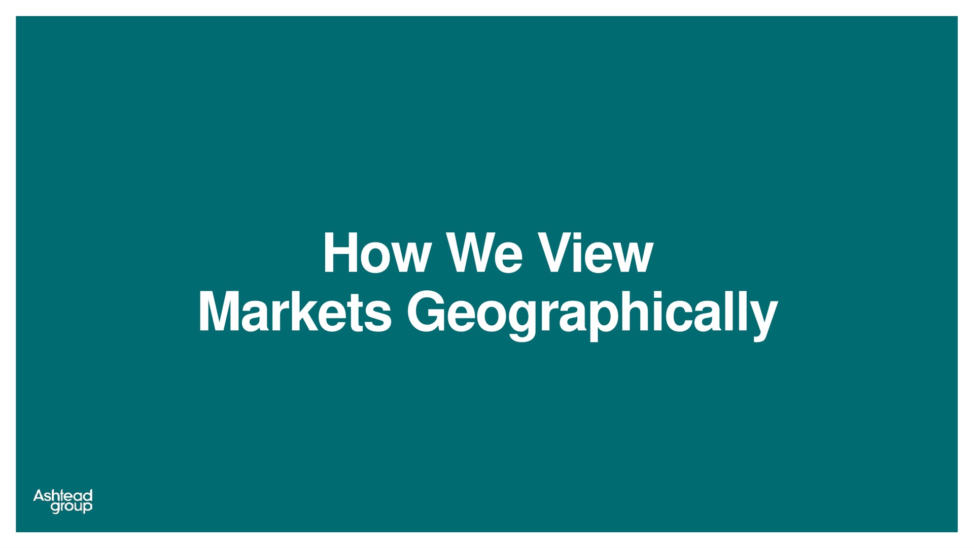 how we view markets geographically | Ashtead Group