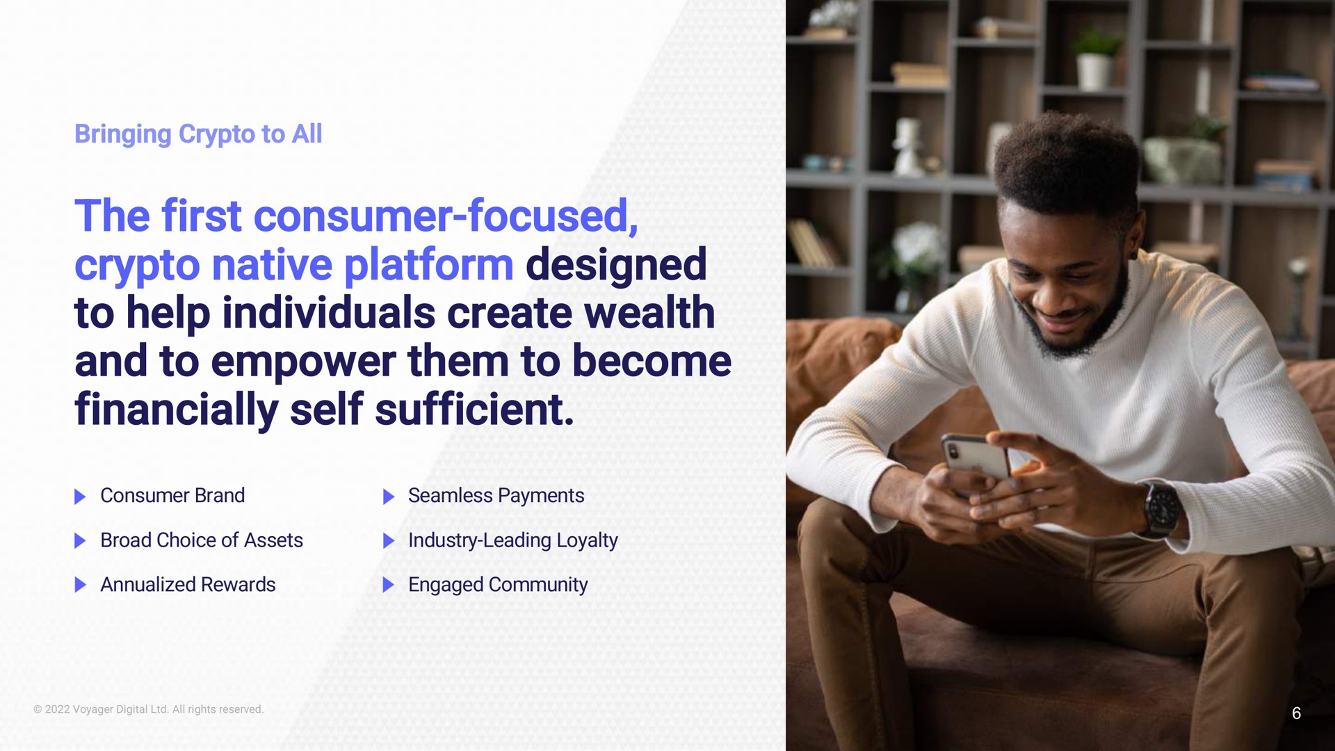 bringing to all the first consumer focused native platform designed to help individuals create wealth and to empower them to become financially self sufficient | Voyager Digital
