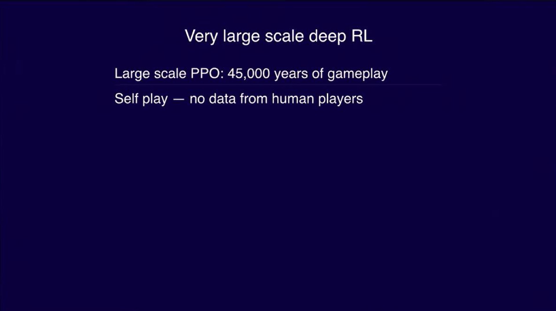 very large scale deep large scale years of self play no data from human players | OpenAI