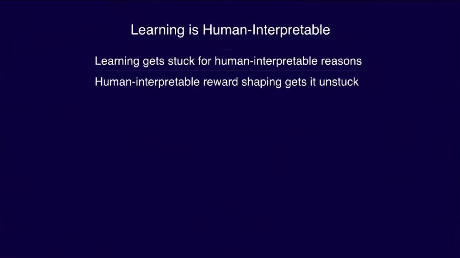 learning is human interpretable learning gets stuck for human interpretable reasons human interpretable reward shaping gets it unstuck | OpenAI