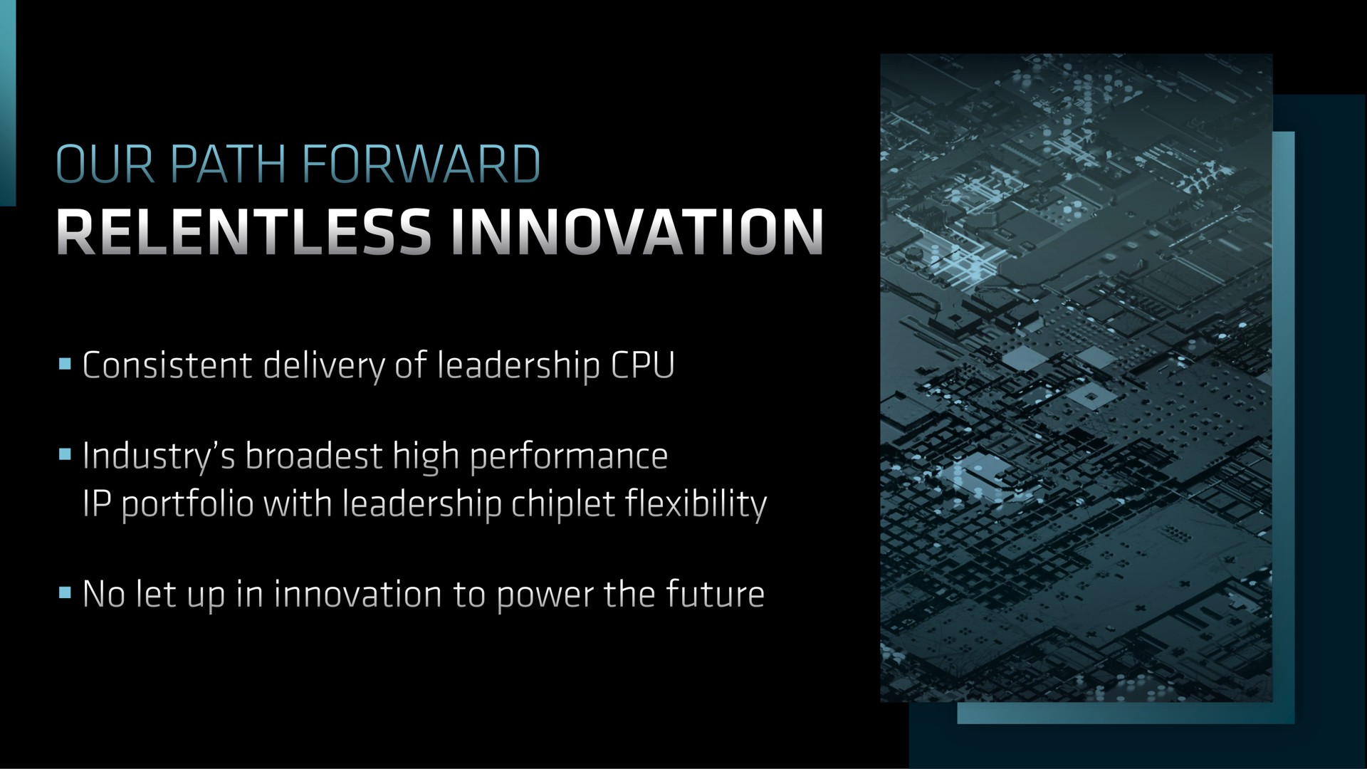 our path forward consistent delivery of leadership industry high performance portfolio with leadership chiplet flexibility no let up in innovation to power the future | AMD