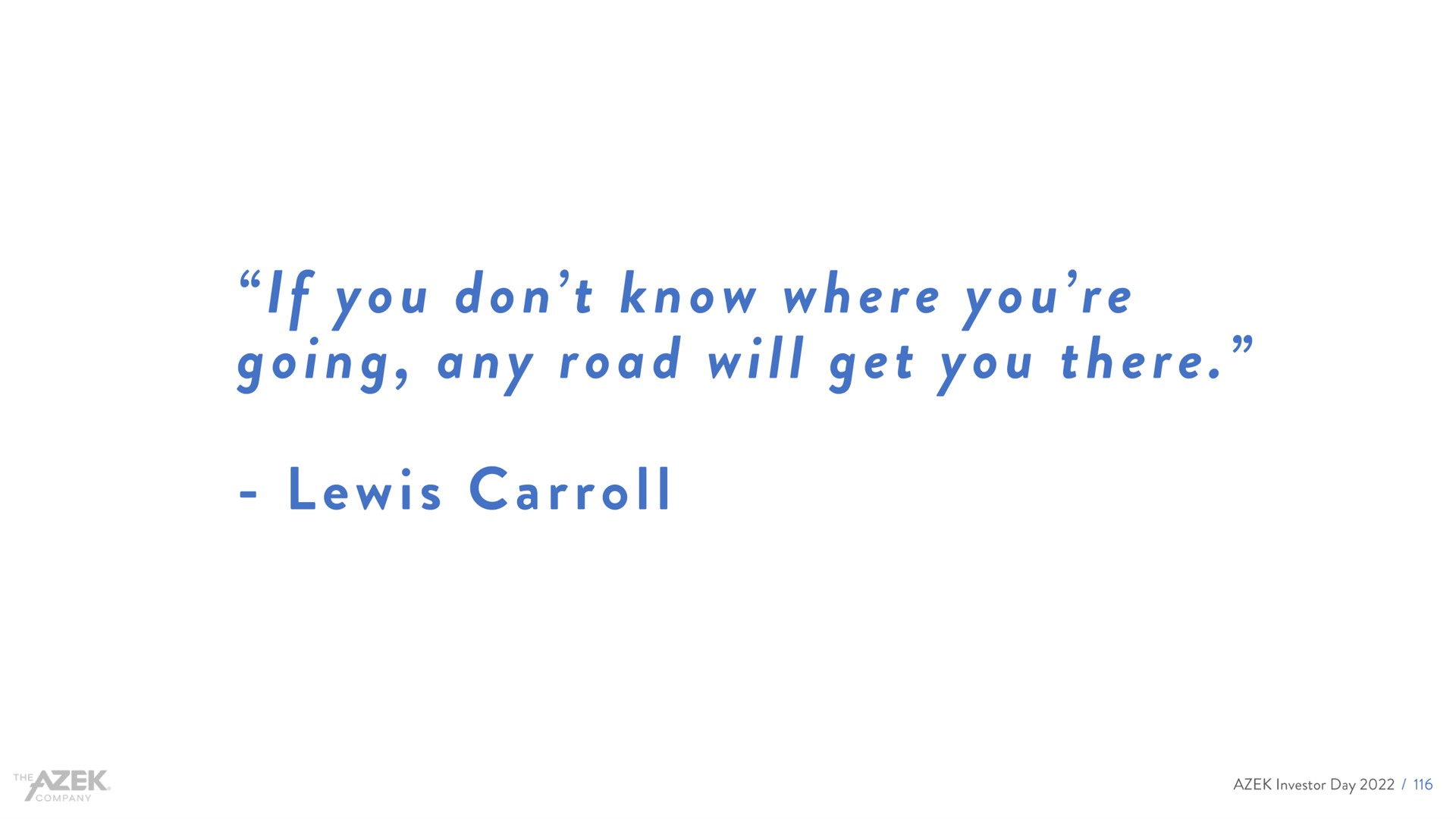 if you don know where you going any road will get you there lewis | Azek