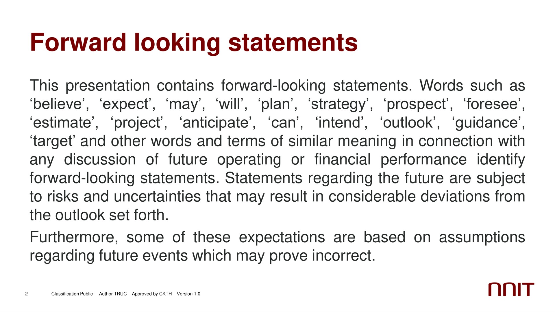 forward looking statements this presentation contains forward looking statements words such as believe expect may will plan strategy prospect foresee estimate project anticipate can intend outlook guidance target and other words and terms of similar meaning in connection with any discussion of future operating or financial performance identify forward looking statements statements regarding the future are subject to risks and uncertainties that may result in considerable deviations from the outlook set forth furthermore some of these expectations are based on assumptions regarding future events which may prove incorrect | NNIT