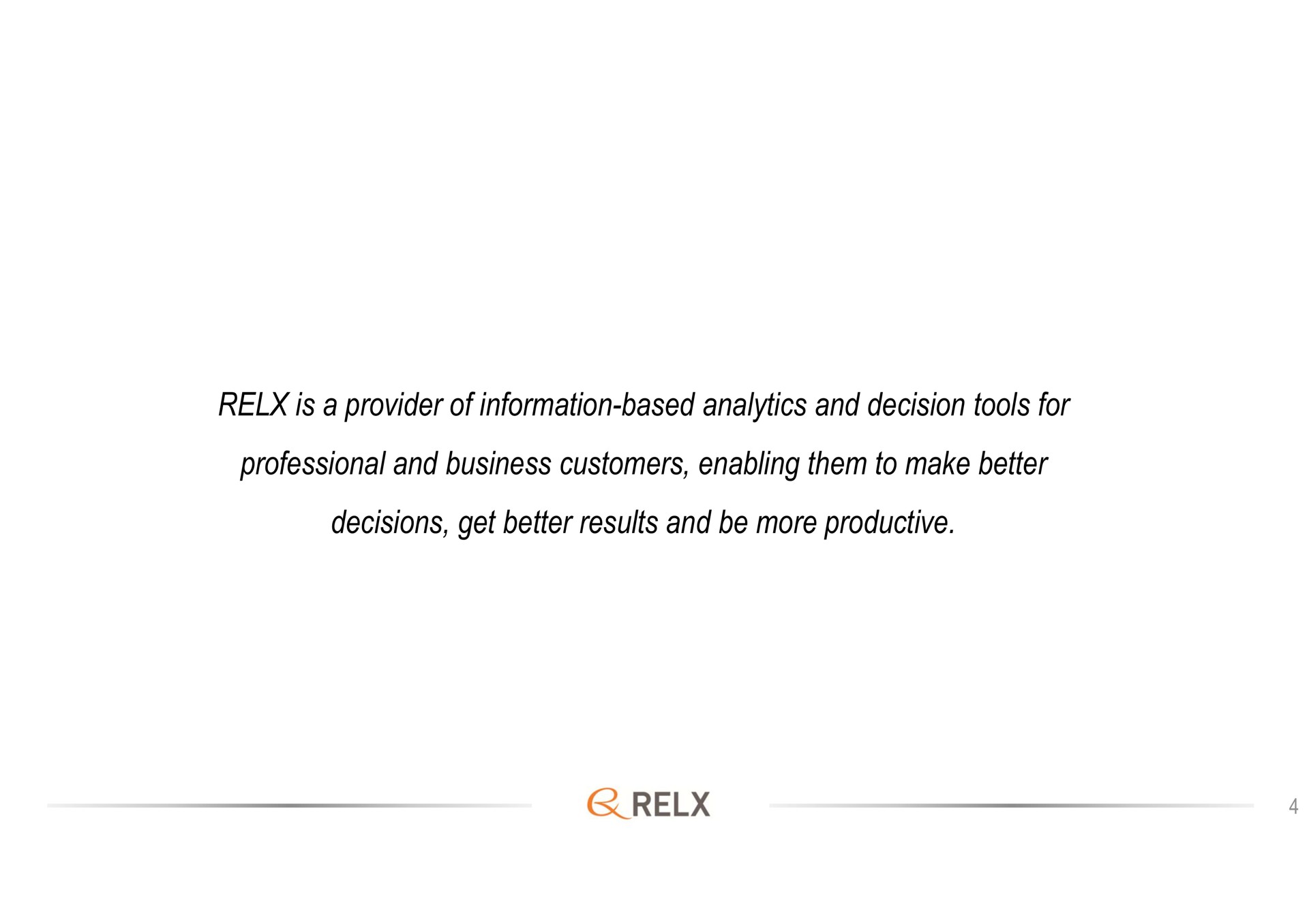 is a provider of information based analytics and decision tools for professional and business customers enabling them to make better decisions get better results and be more productive | RELX