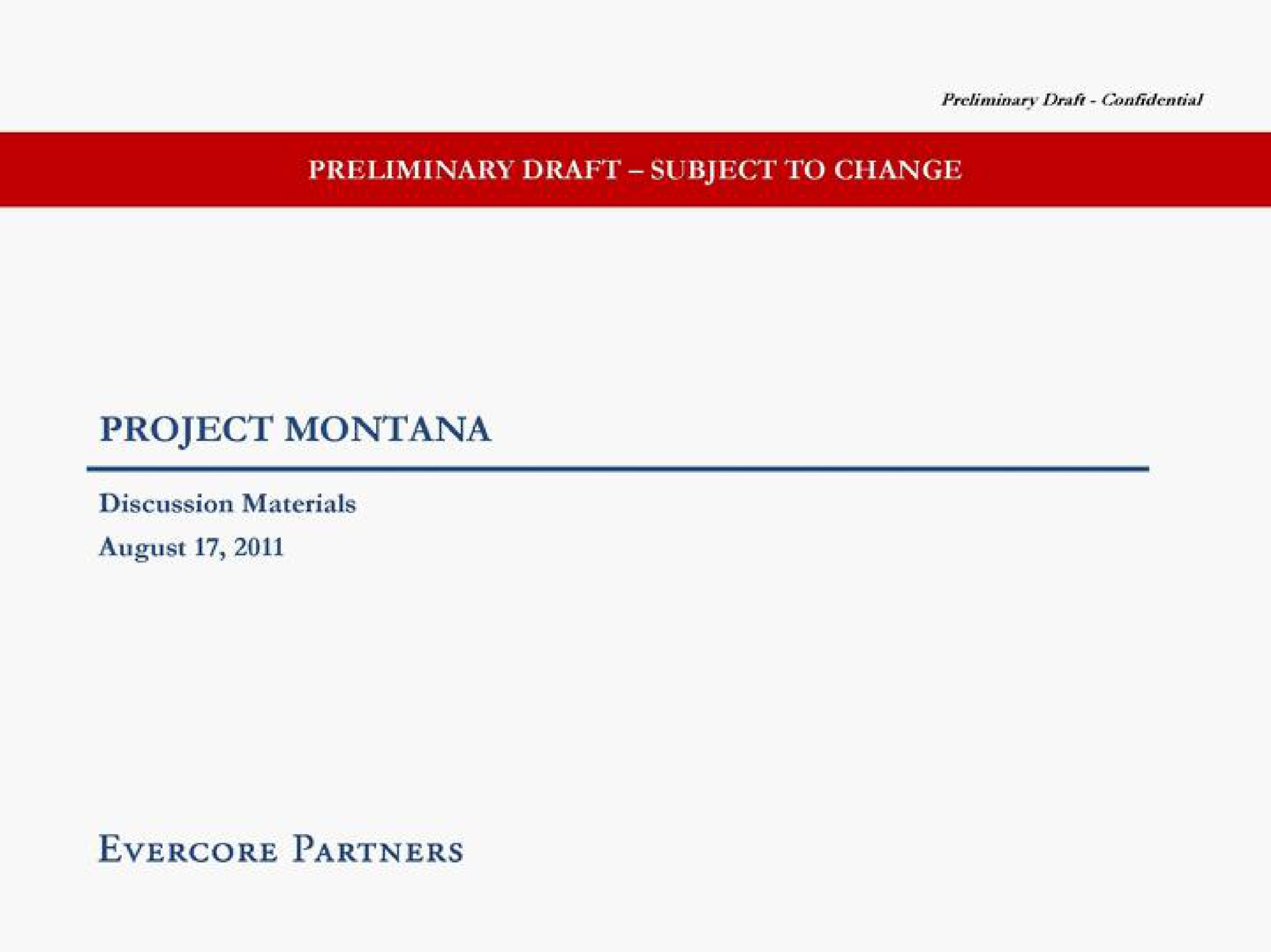 preliminary draft subject to change project montana discussion materials august partners | Evercore