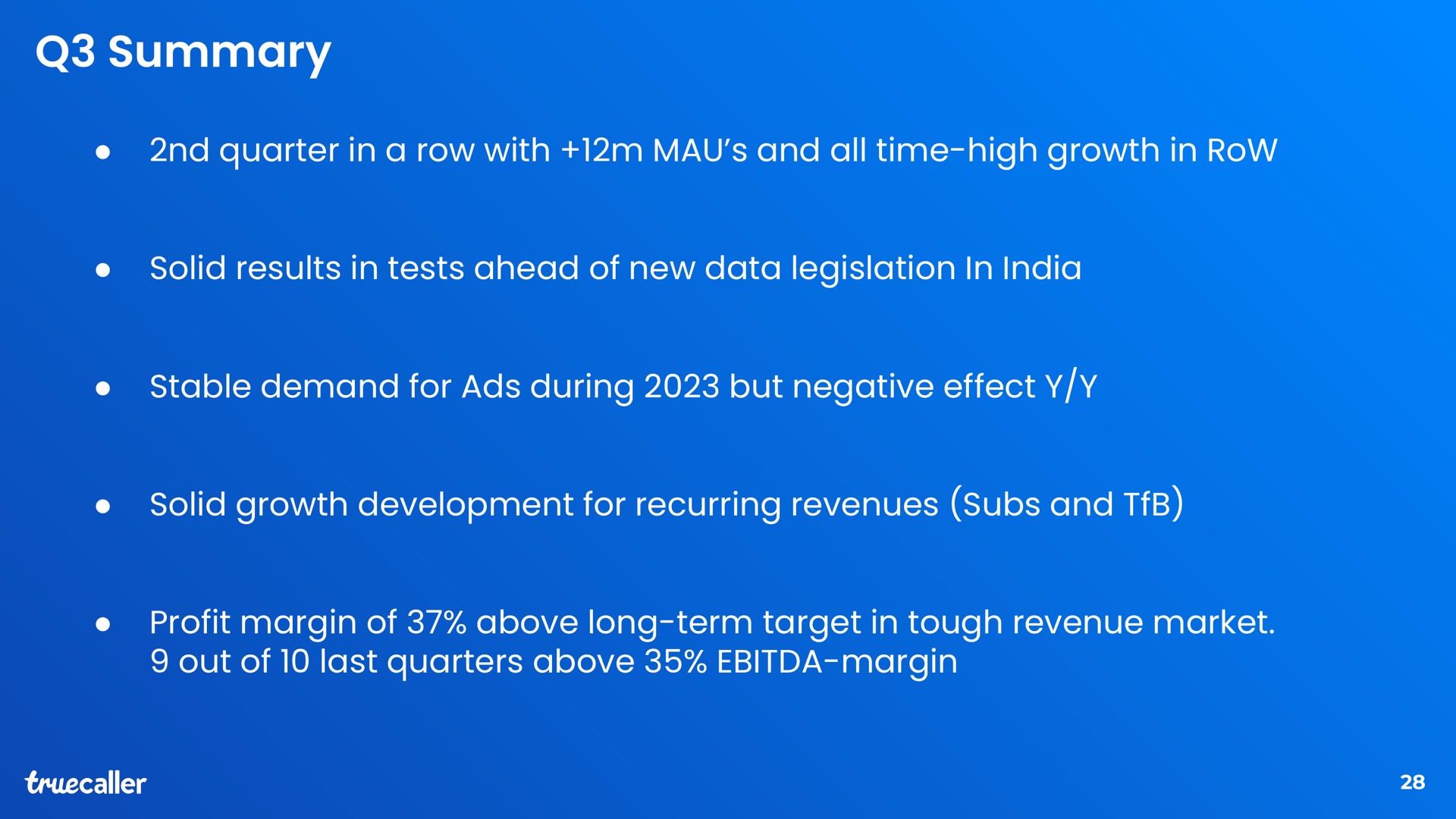 summary quarter in a row with mau and all time high growth in row solid results in tests ahead of new data legislation in stable demand for ads during but negative effect solid growth development for recurring revenues subs and profit margin of above long term target in tough revenue market out of last quarters above margin | Truecaller
