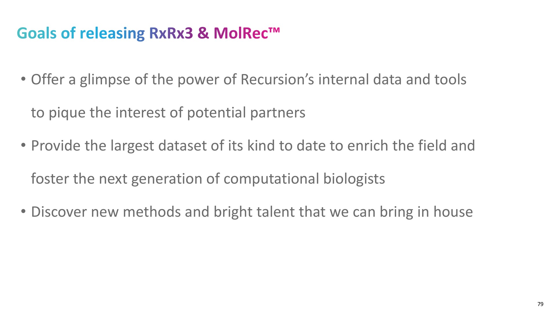 offer a glimpse of the power of recursion internal data and tools to pique the interest of potential partners provide the of its kind to date to enrich the field and foster the next generation of computational biologists discover new methods and bright talent that we can bring in house goals releasing | Recursion Pharmaceuticals