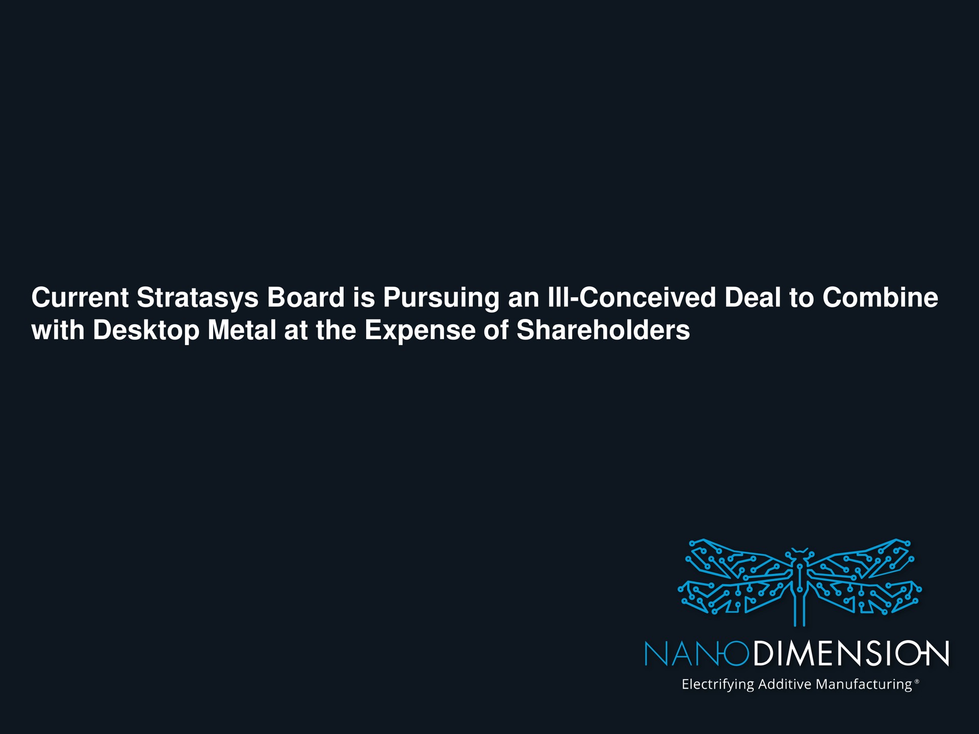 current board is pursuing an ill conceived deal to combine with metal at the expense of shareholders dimension | Nano Dimension
