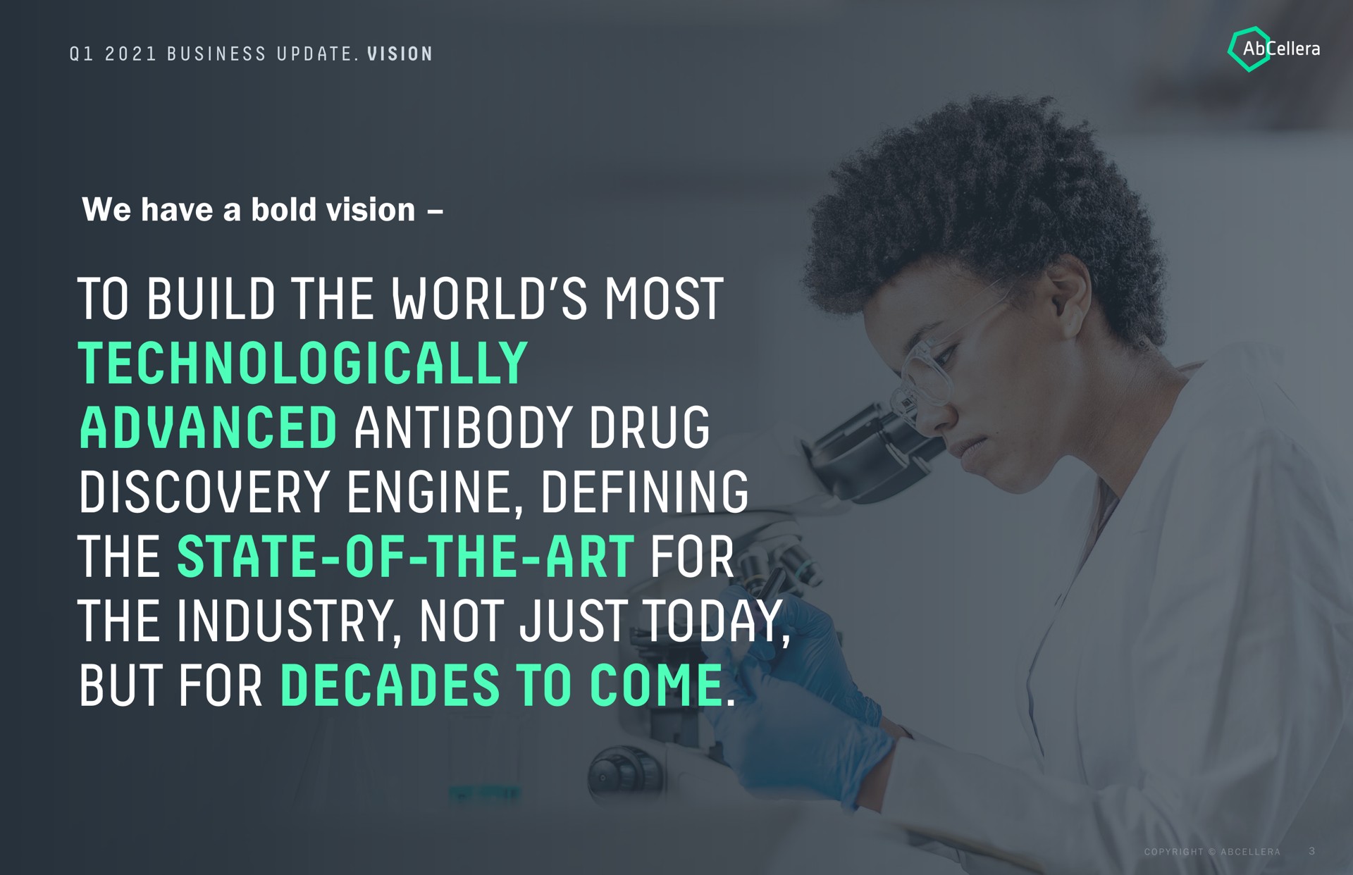 we have a bold vision to build the world most technologically advanced antibody drug discovery engine defining the state of the art for the industry not just today but for decades to come | AbCellera