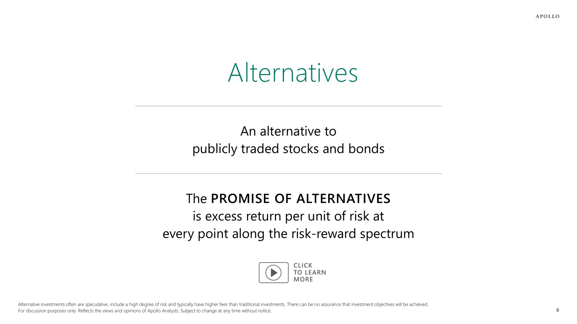 alternatives an alternative to publicly traded stocks and bonds the promise of alternatives is excess return per unit of risk at every point along the risk reward spectrum | Apollo Global Management