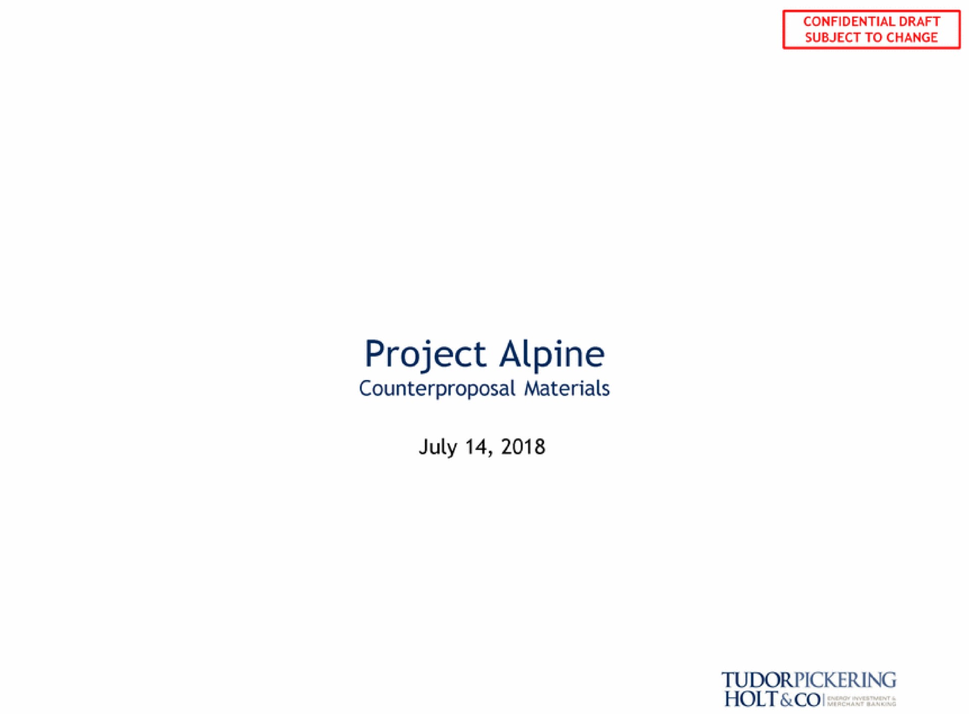 project alpine counterproposal materials | Tudor, Pickering, Holt & Co