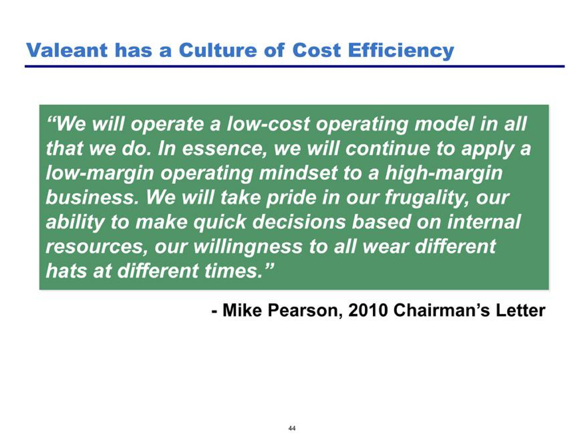 has a culture of cost efficiency we will operate a low cost operating model in all that we do in essence we will continue to apply a low margin operating to a high margin business we will take pride in our frugality our ability to make quick decisions based on internal resources our willingness to all wear different hats at different times | Pershing Square