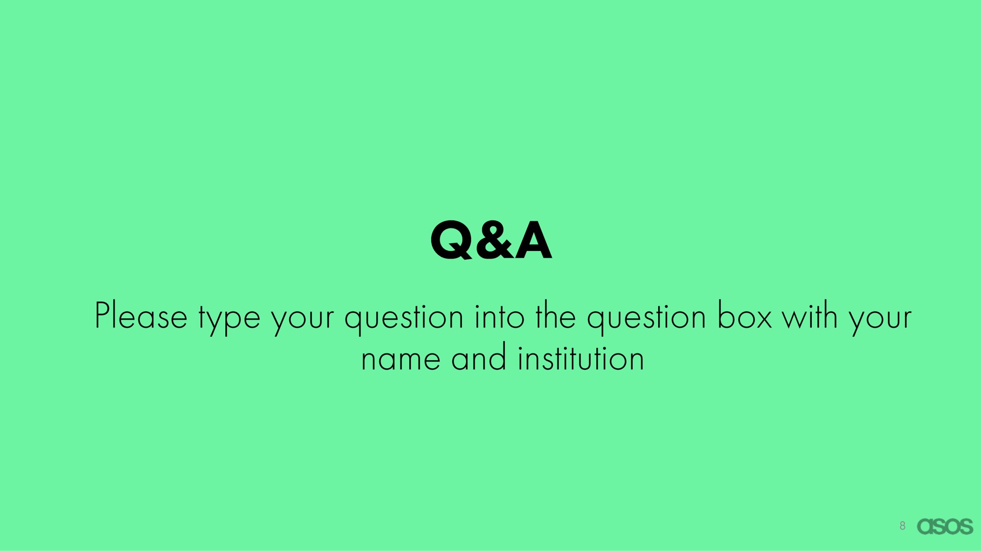 a please type your question into the question box with your name and institution | Asos