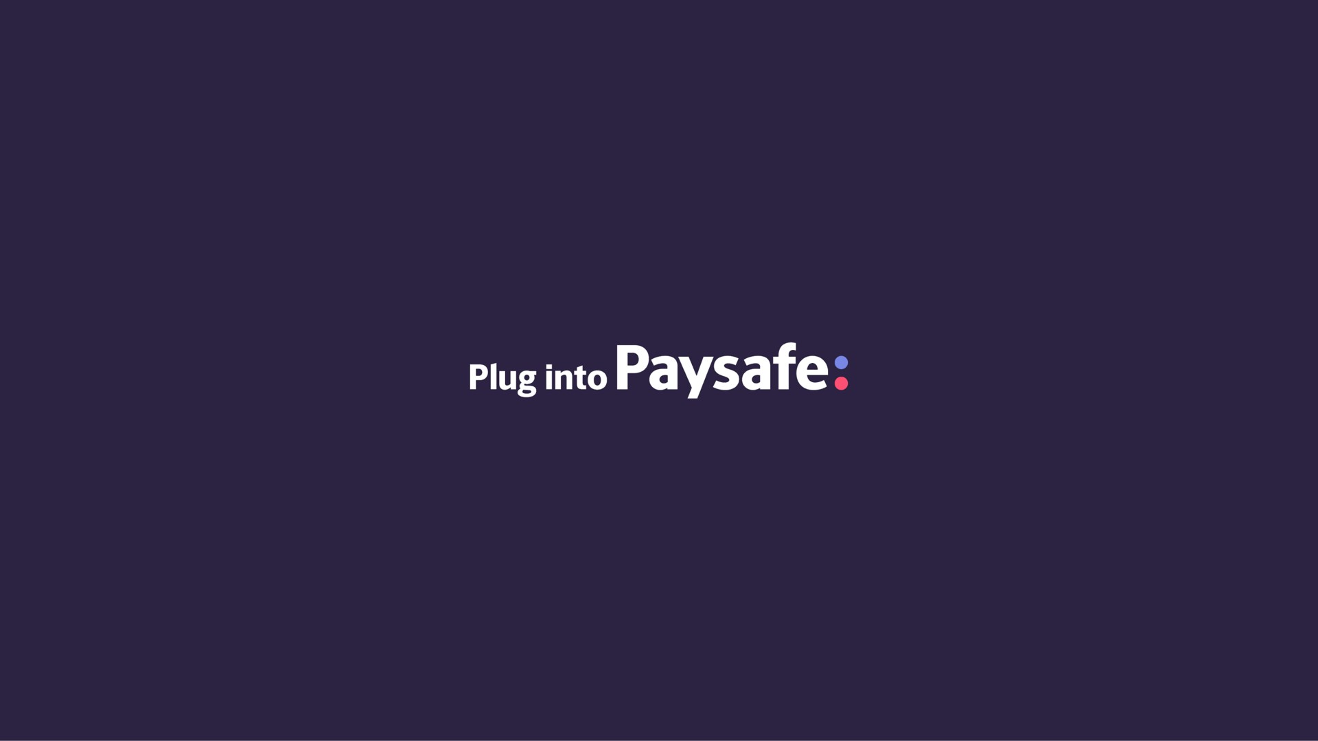 plug into | Paysafe