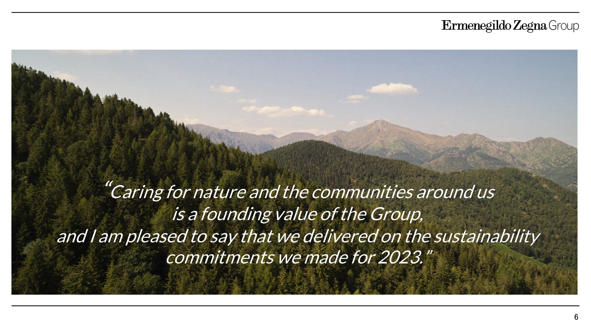caring for nature and the communities around us is a founding value of the group and i am pleased to say that we delivered on the commitments we made for ale lam dint as | Zegna