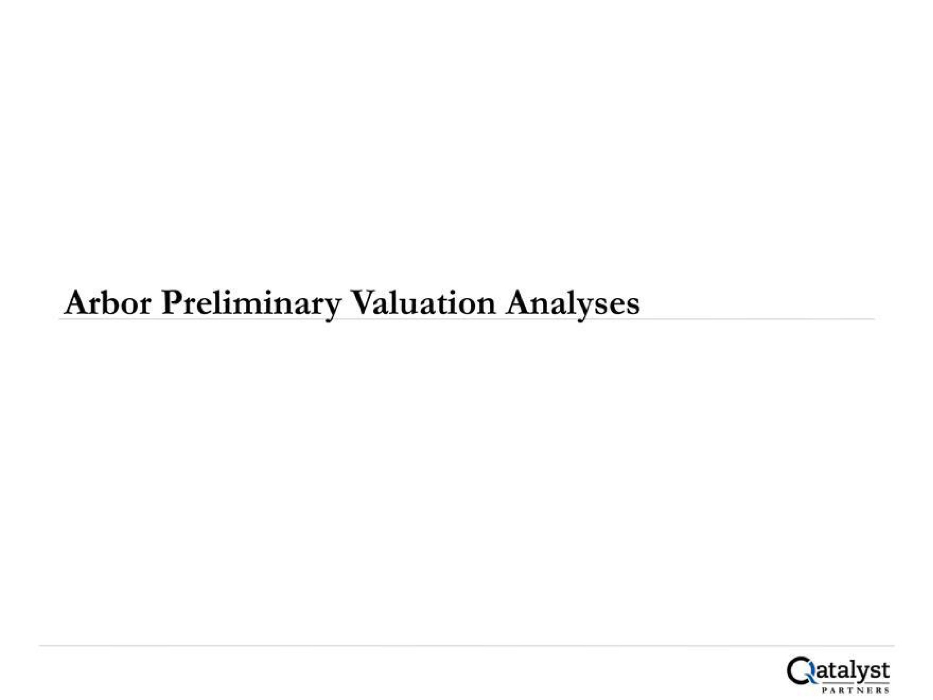 arbor preliminary valuation analyses catalyst | Qatalyst Partners