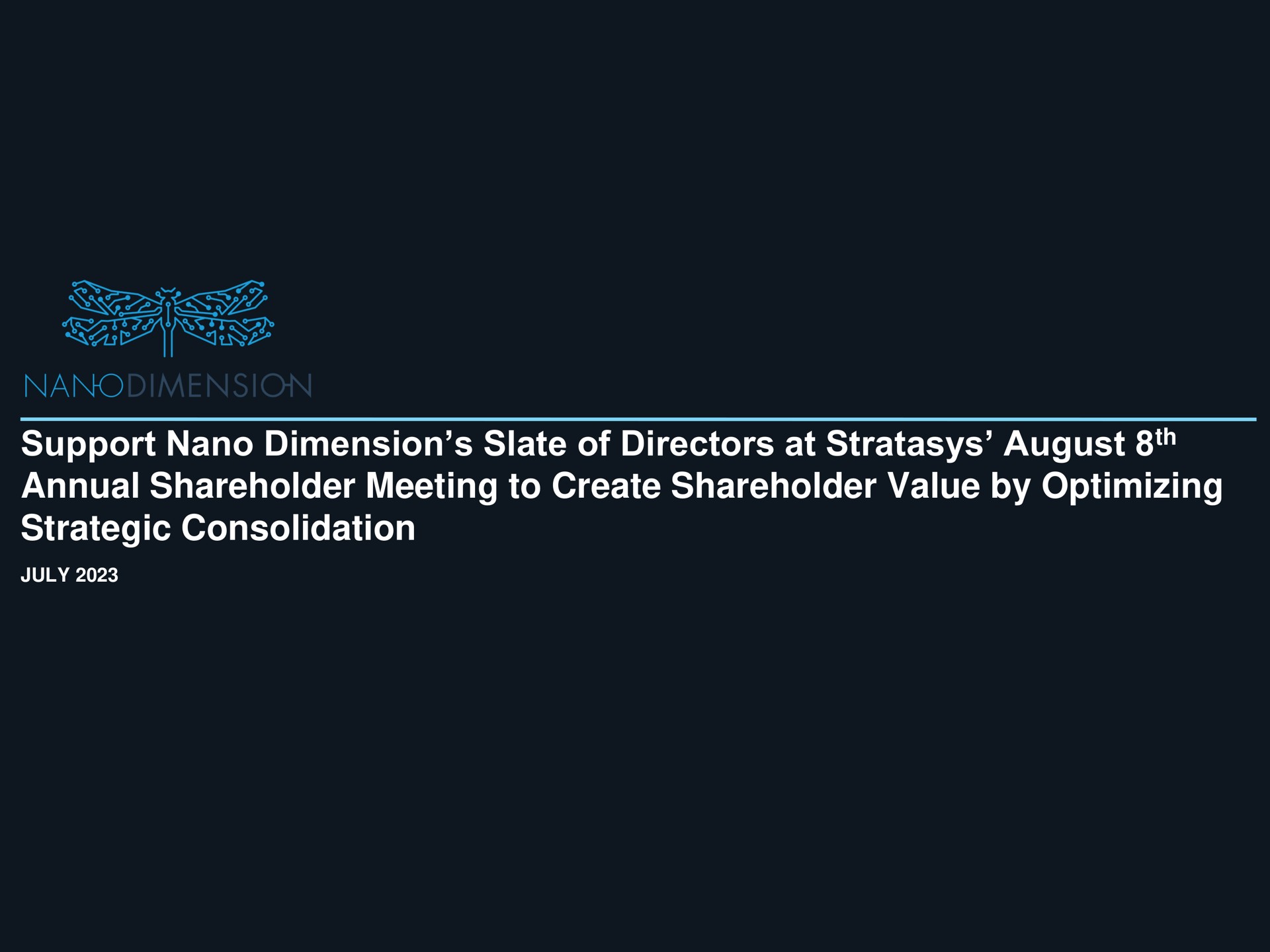 support dimension slate of directors at august annual shareholder meeting to create shareholder value by optimizing strategic consolidation | Nano Dimension