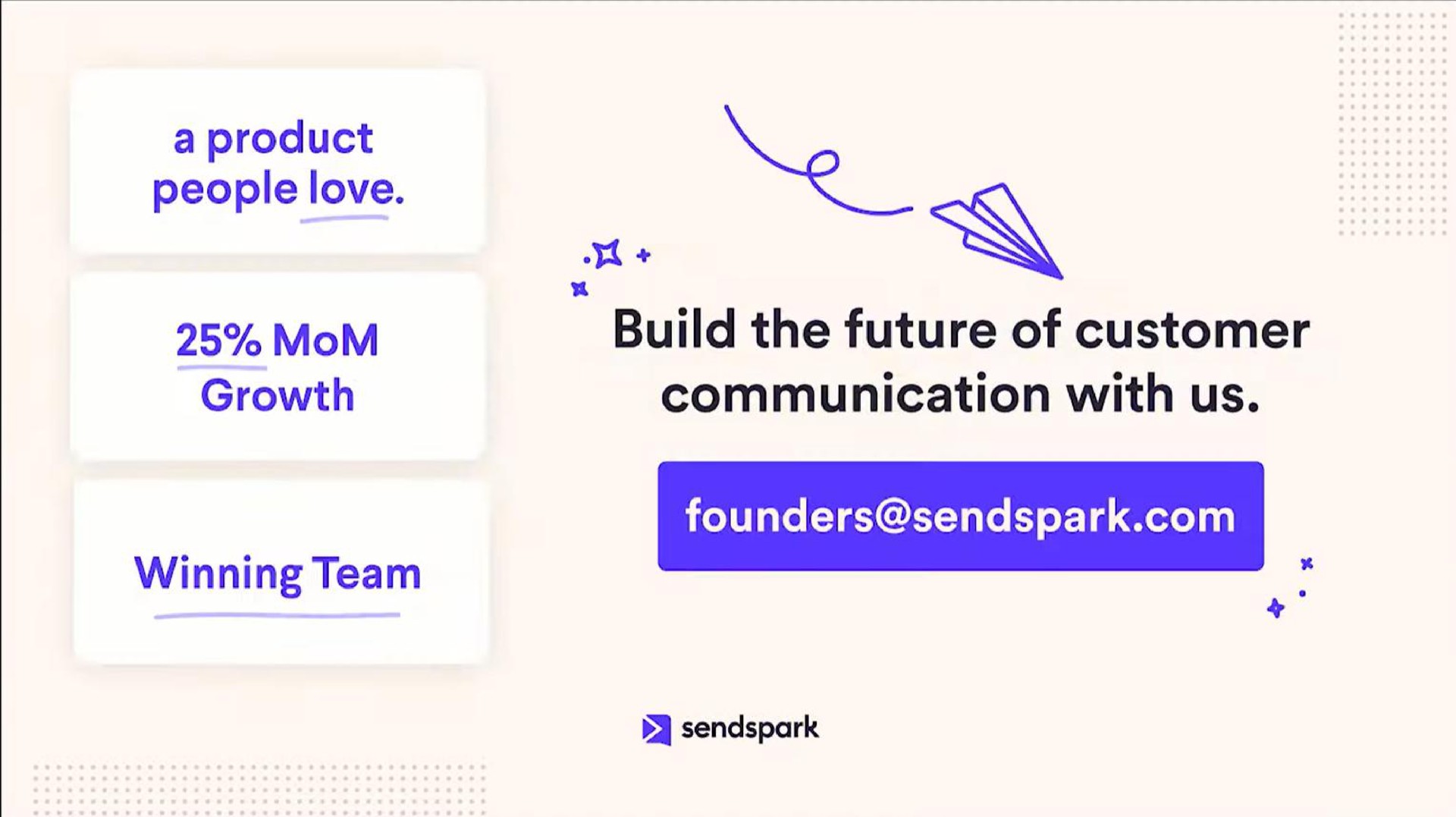 a product people love tad growth build the future of customer communication with us winning team founders | Sendspark
