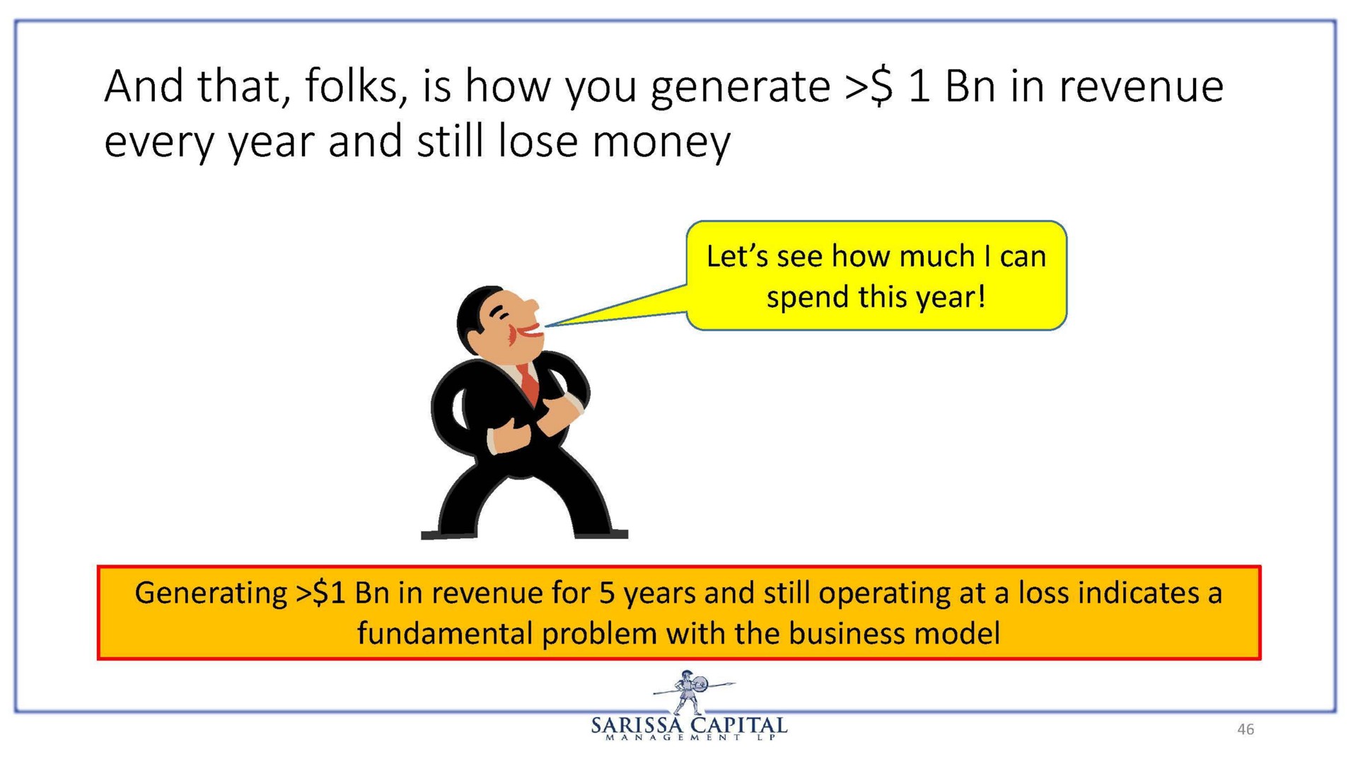 every year and still lose money | Sarissa Capital