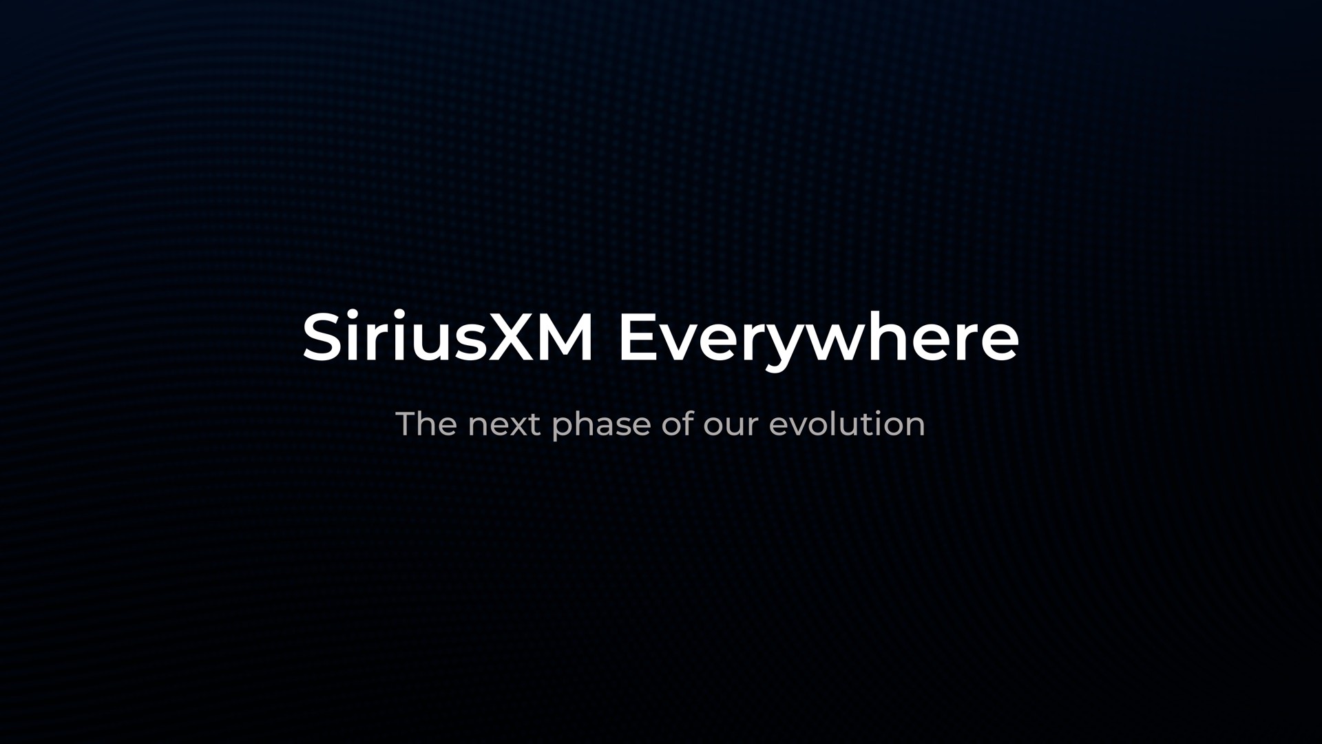 everywhere the next phase of our evolution | SiriusXM