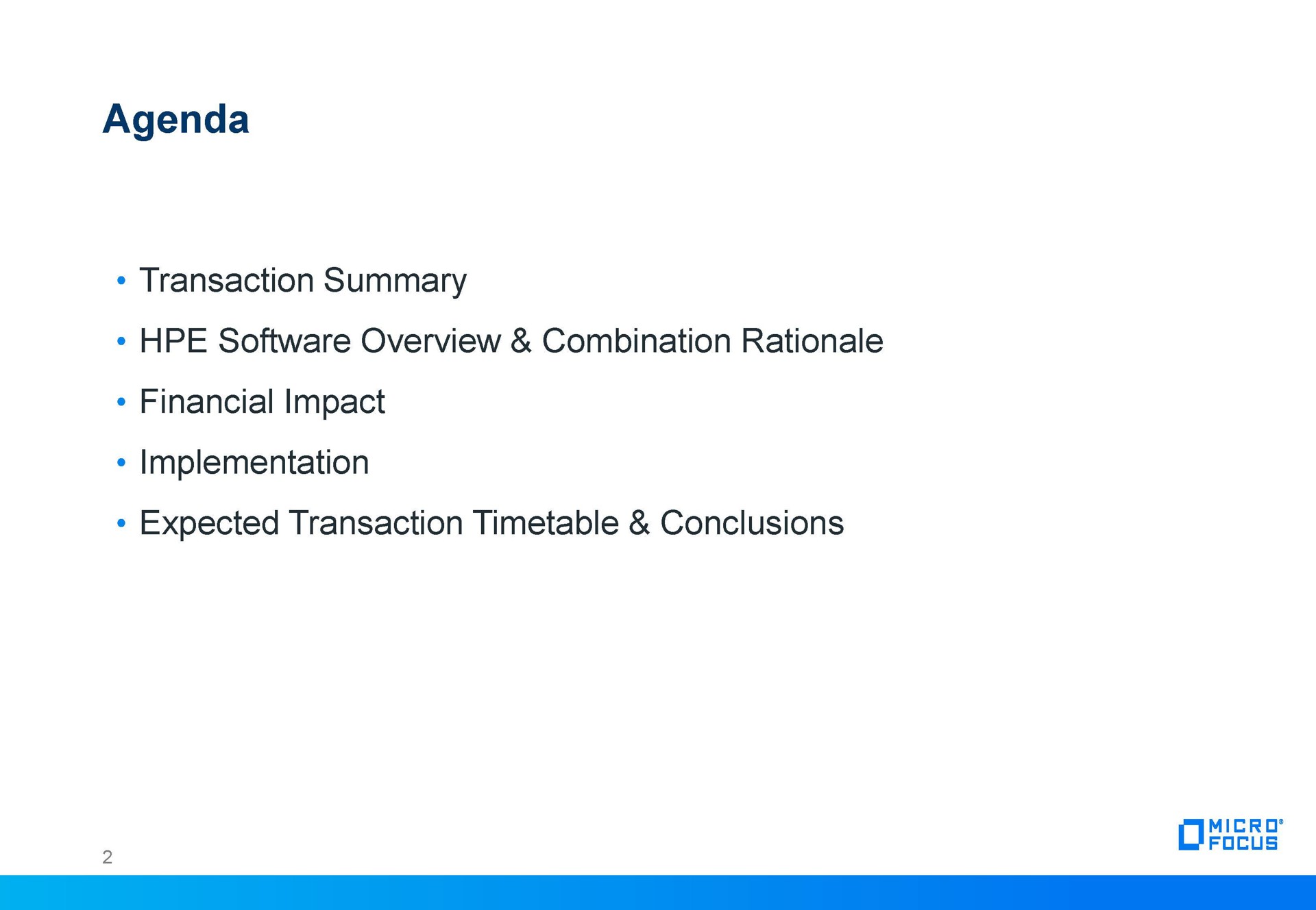 agenda transaction summary financial impact implementation expected transaction timetable conclusions | Micro Focus