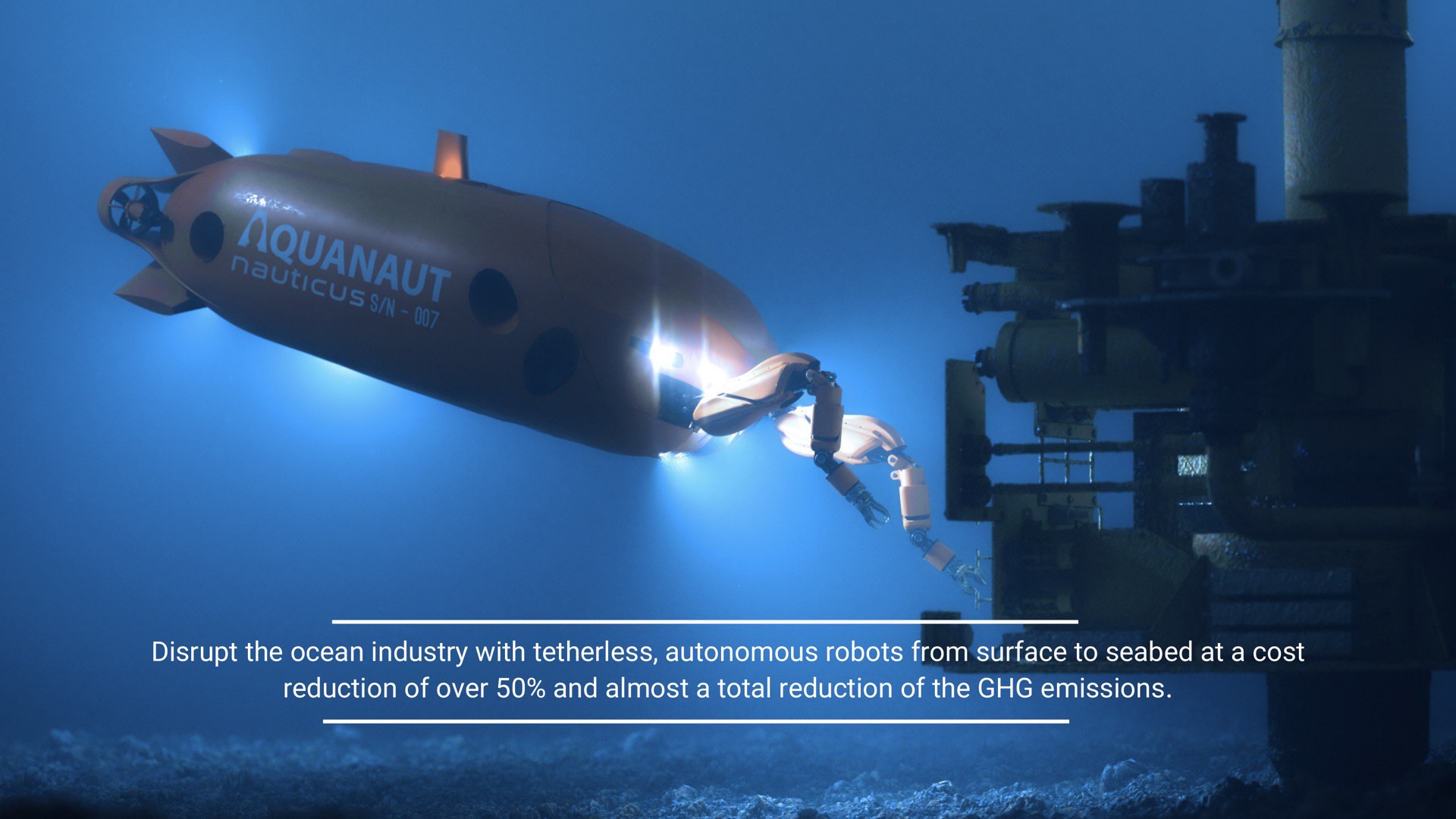 disrupt the ocean industry with autonomous robots from surface to at a cost reduction of over and almost a total reduction of the emissions | Nauticus