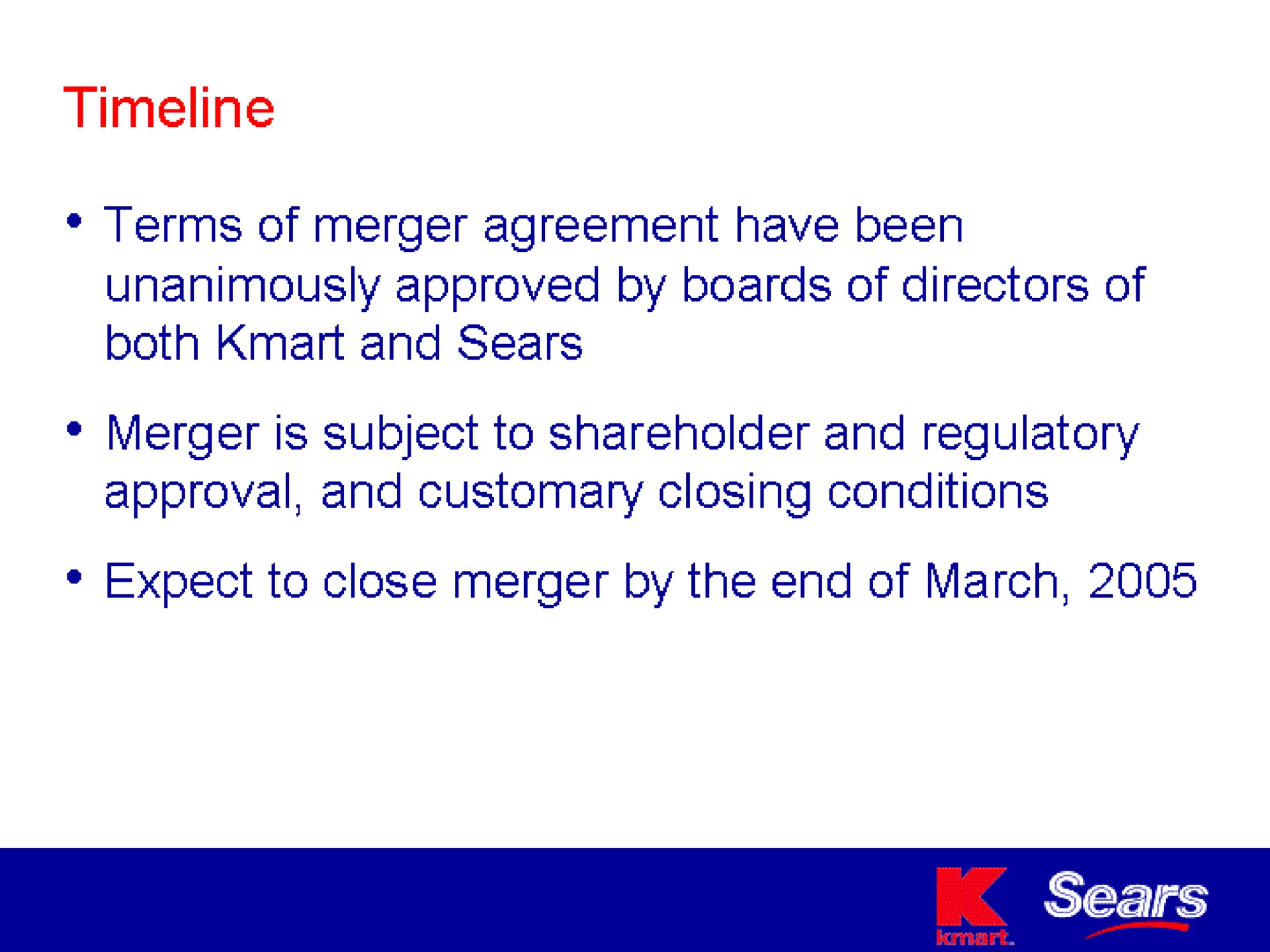 terms of merger agreement have been unanimously approved by boards of directors of both and sears merger is subject to shareholder and regulatory approval and customary closing conditions expect to close merger by the end of march | Sears