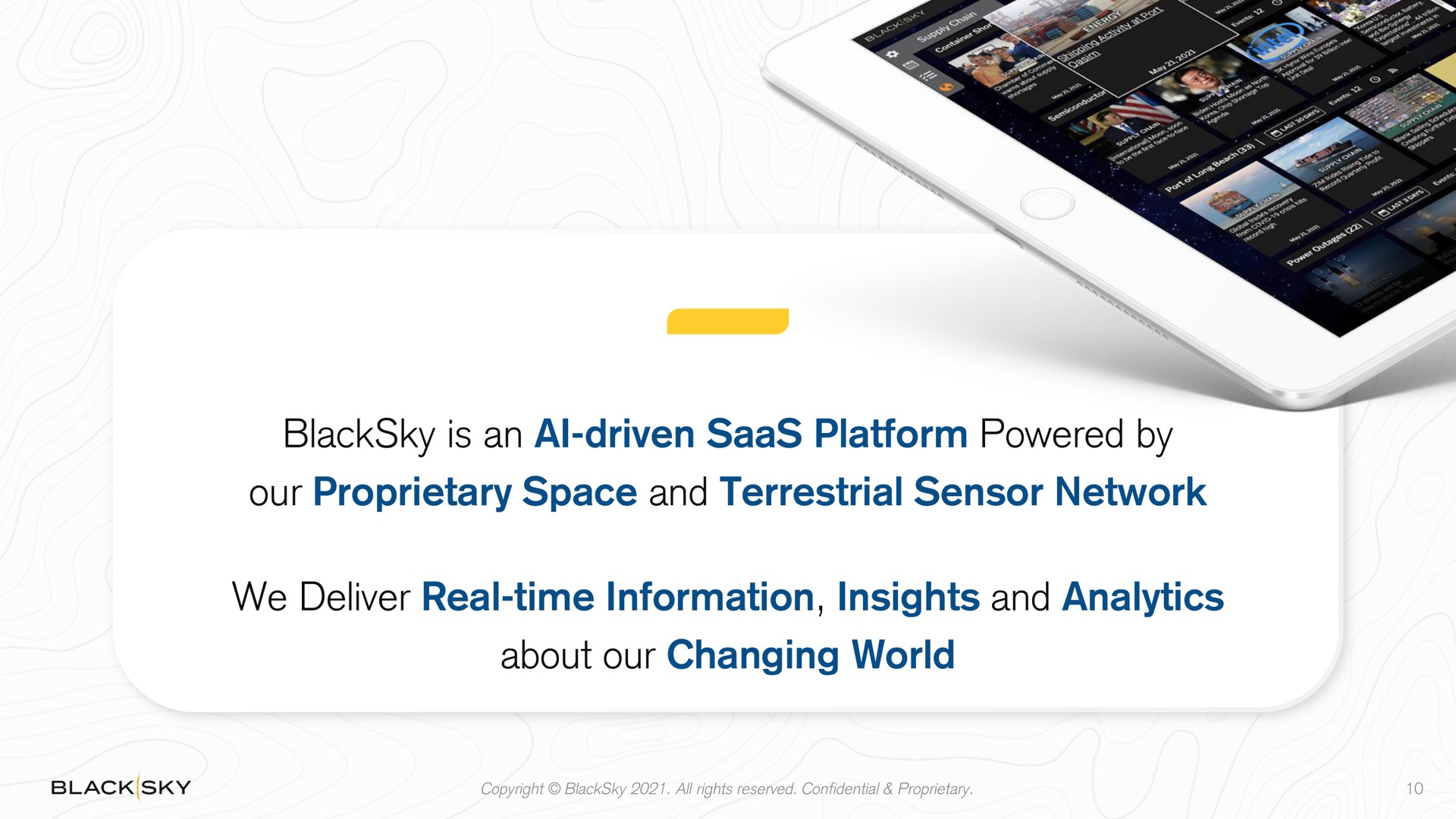 is an driven platform powered by our proprietary space and terrestrial sensor network we deliver real time information insights and analytics about our changing world driven | BlackSky