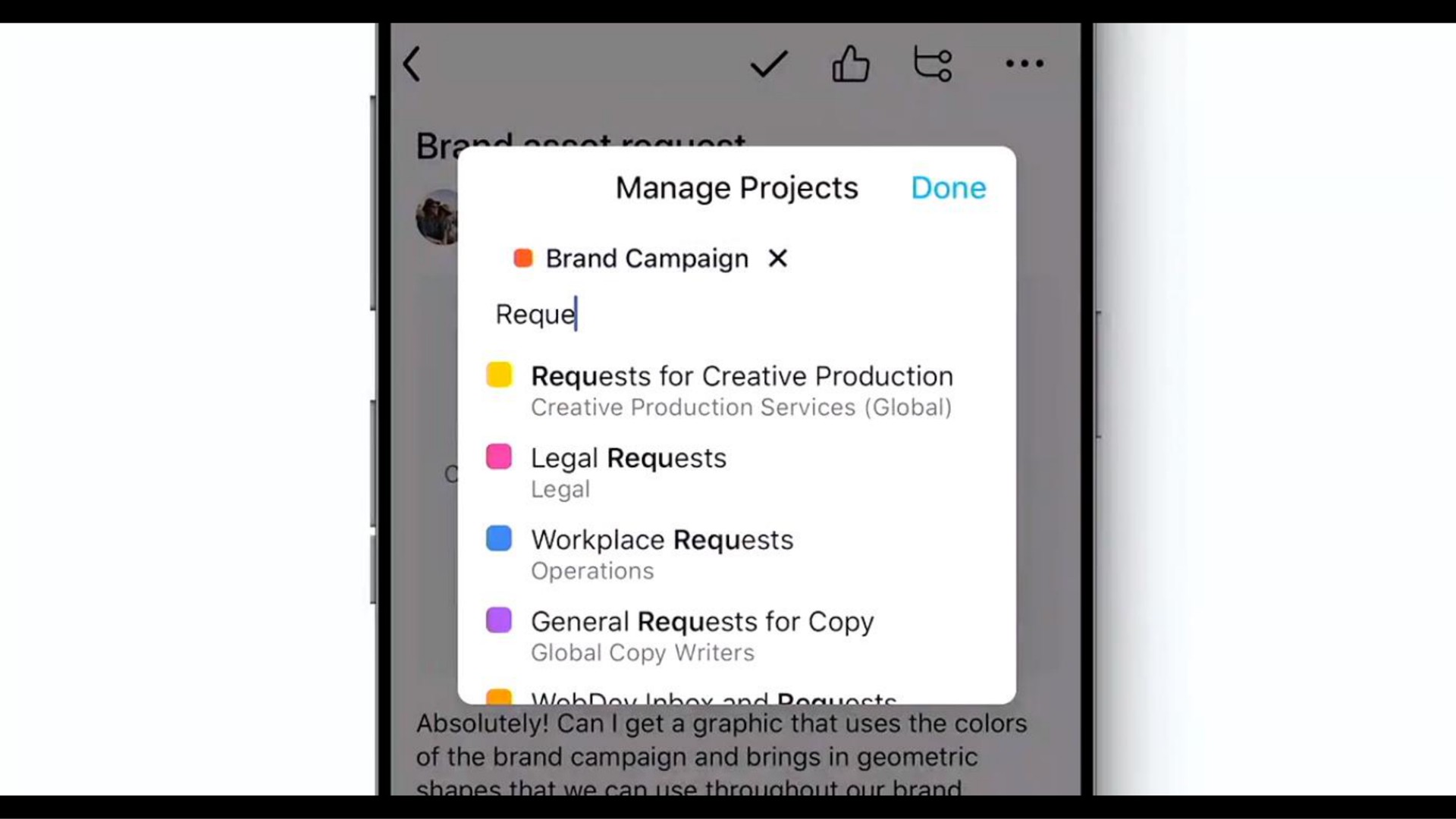 manage projects done brand campaign requests for creative production legal requests legal workplace requests global copy writers general requests for copy | Asana