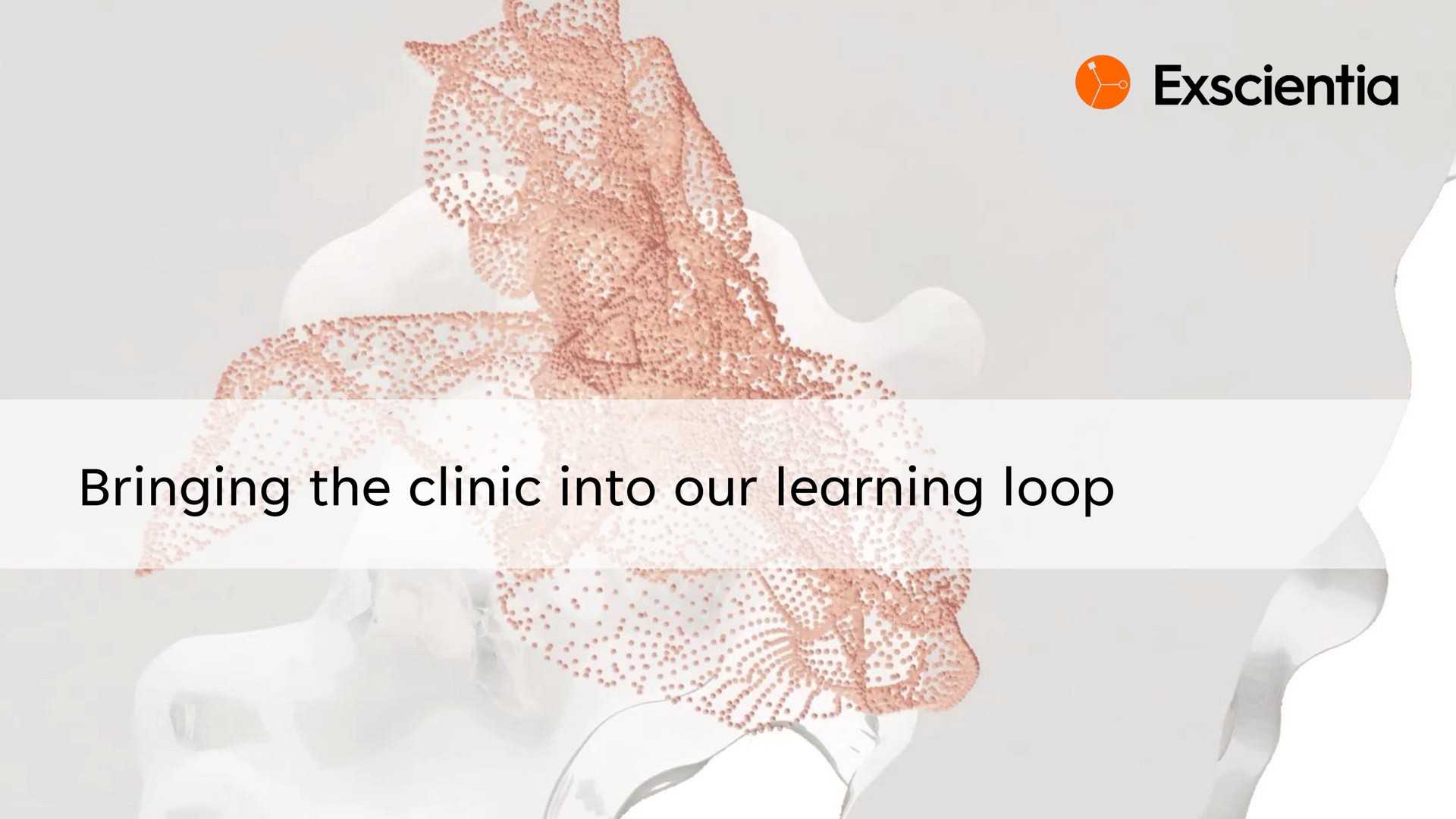 bringing the clinic into our learning loop | Exscientia