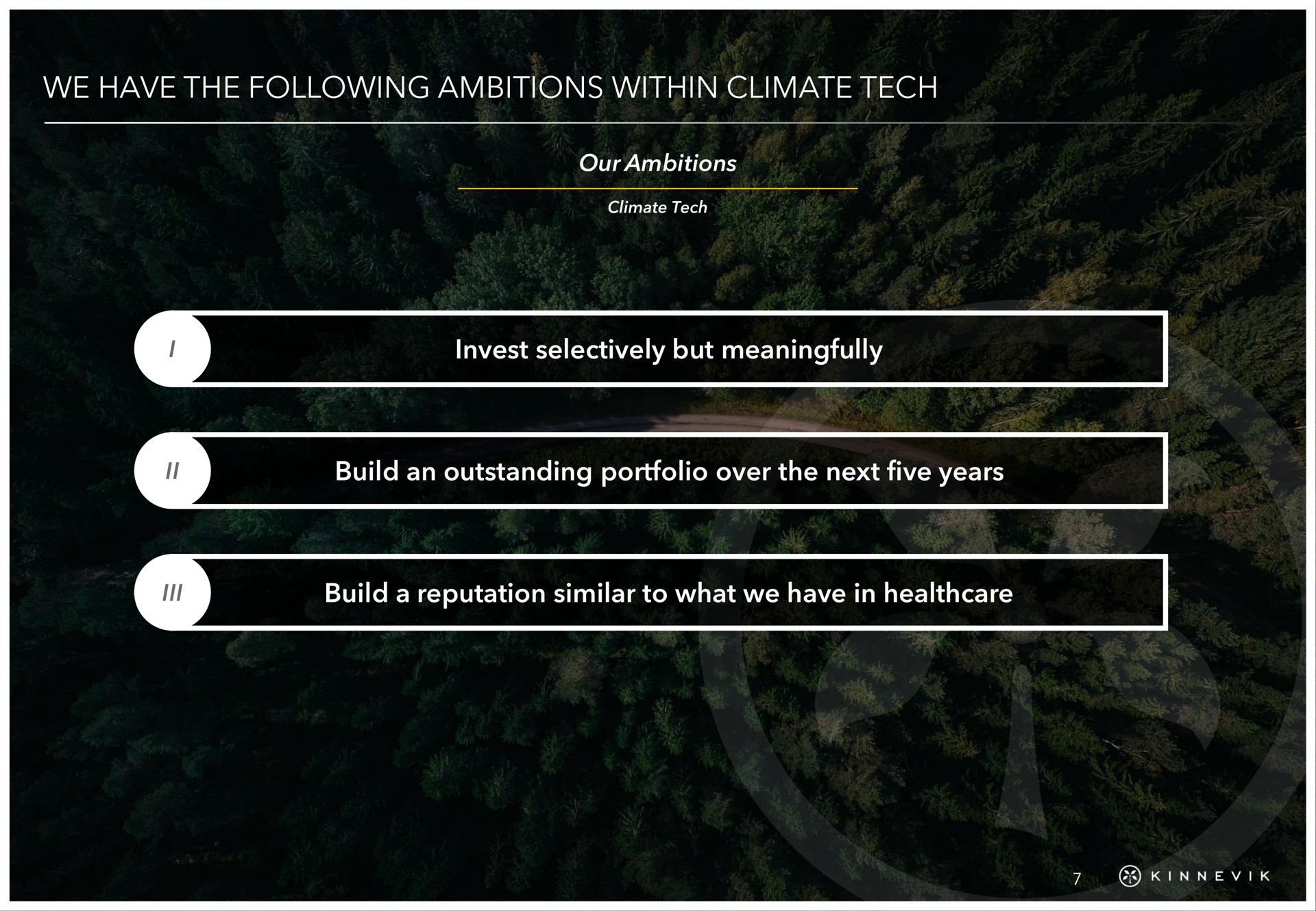 we have the following ambitions within climate tech invest selectively but meaningfully build an outstanding portfolio over the next five years build a reputation similar to what we have in i | Kinnevik