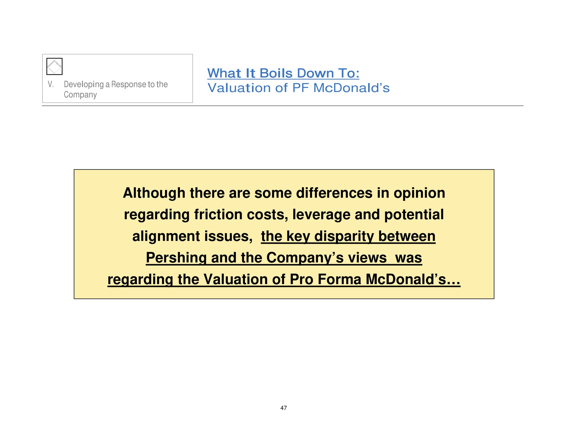 what it boils down to valuation of although there are some differences in opinion regarding friction costs leverage and potential alignment issues the key disparity between and the company views was regarding the valuation of pro | Pershing Square