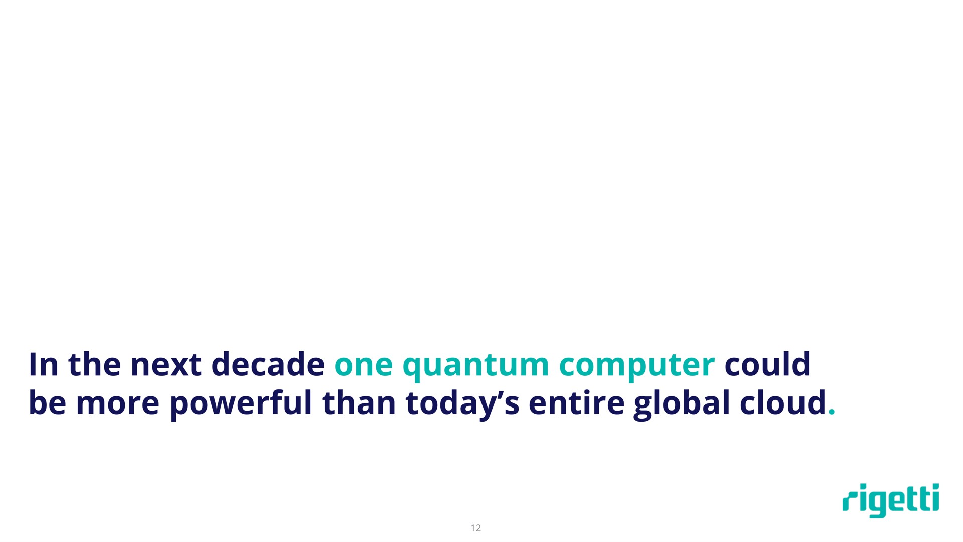 in the next decade one quantum computer could be more powerful than today entire global cloud | Rigetti