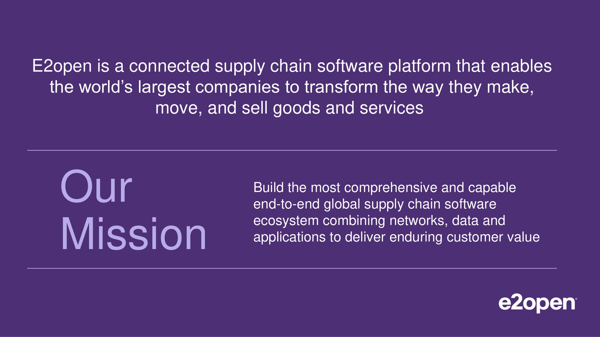 open is a connected supply chain platform that enables the world companies to transform the way they make move and sell goods and services our mission | E2open