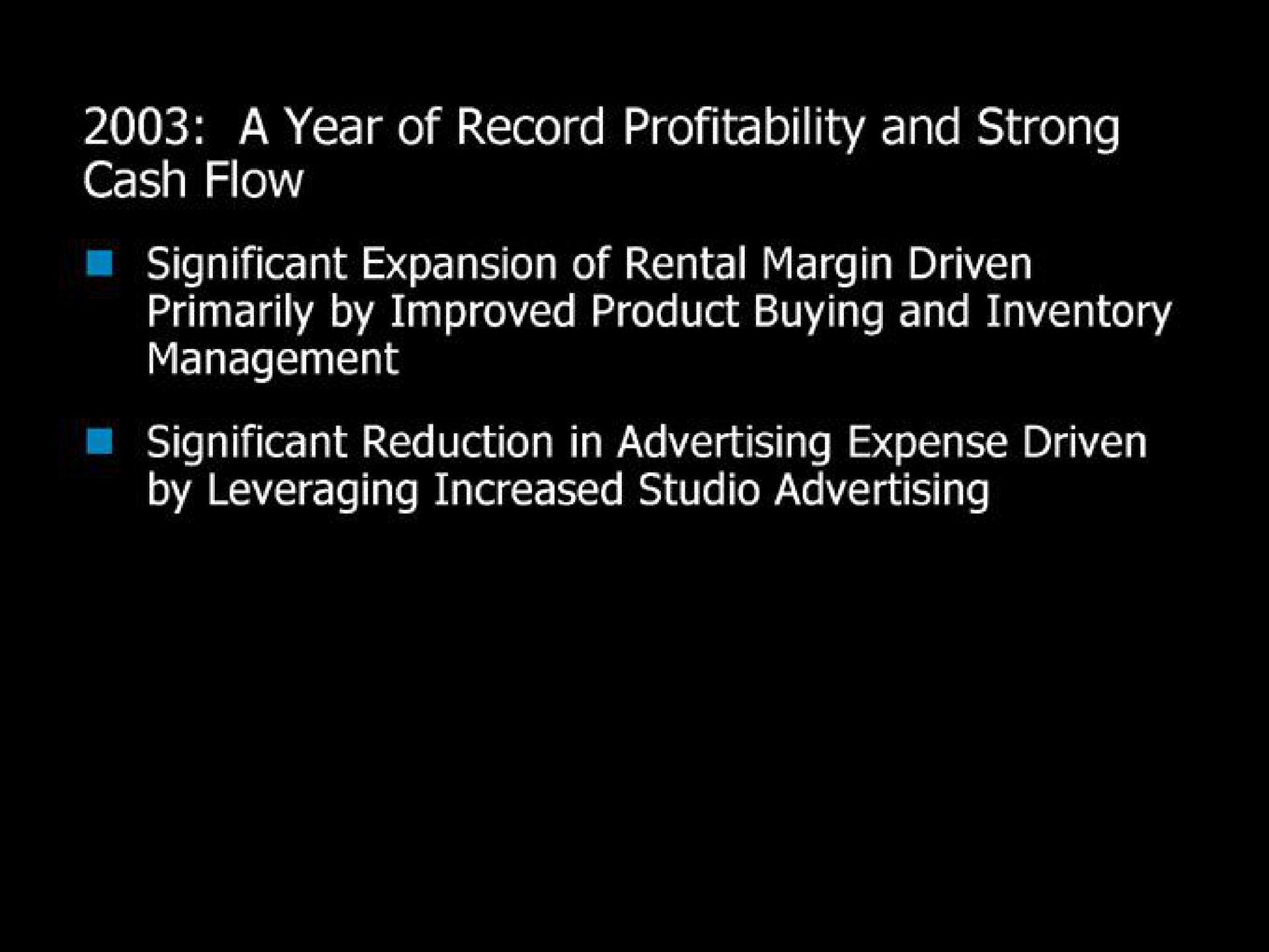 a year of record profitability and strong cash flow significant expansion of rental margin driven primarily by improved product buying and inventory | Blockbuster Video