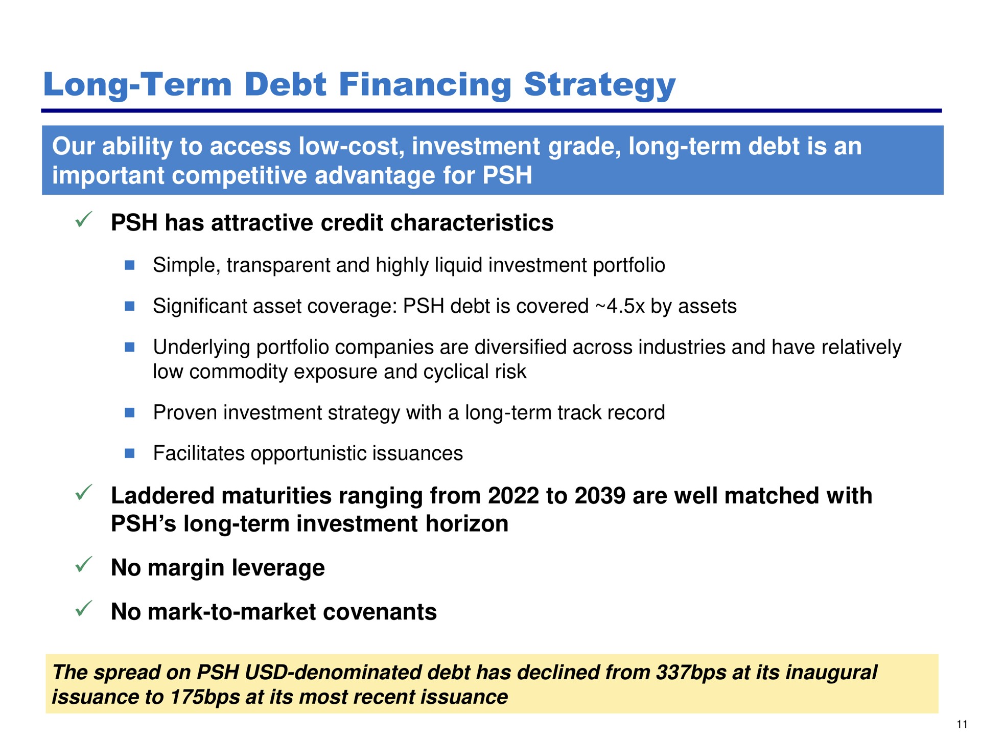 long term debt financing strategy our ability to access low cost investment grade long term debt is an important competitive advantage for has attractive credit characteristics laddered maturities ranging from are well matched with no margin leverage | Pershing Square