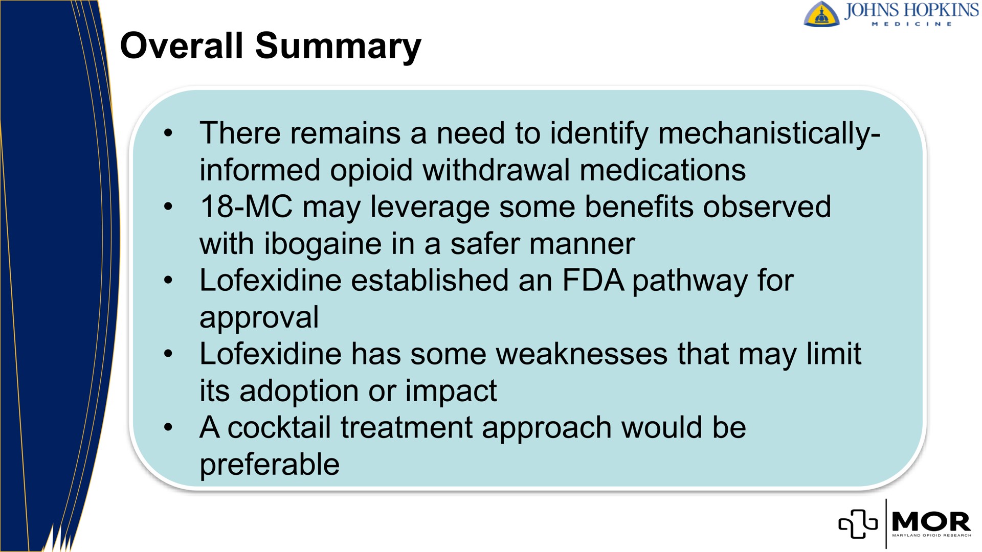 overall summary there remains a need to identify mechanistically informed withdrawal medications may leverage some benefits observed with in a manner established an pathway for approval has some weaknesses that may limit its adoption or impact a cocktail treatment approach would be preferable mor | MindMed