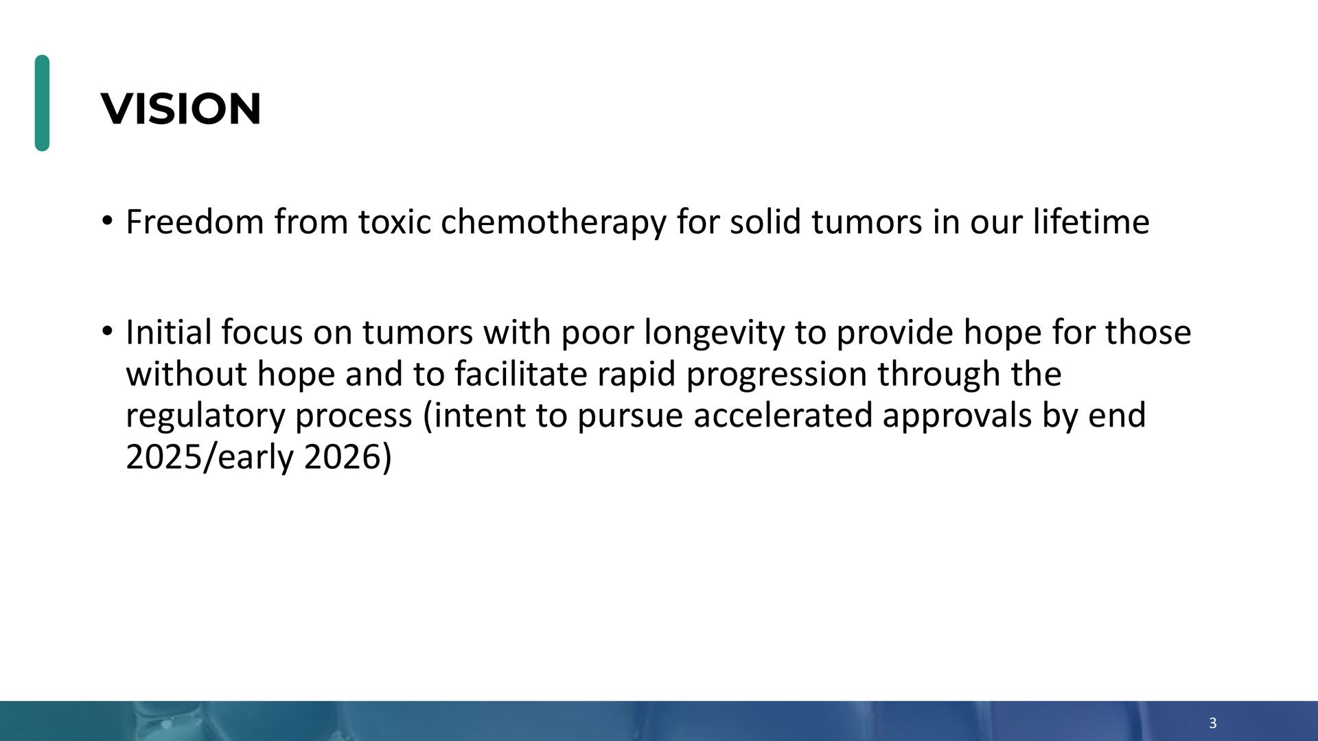 vision freedom from toxic chemotherapy for solid tumors in our lifetime initial focus on tumors with poor longevity to provide hope for those without hope and to facilitate rapid progression through the regulatory process intent to pursue accelerated approvals by end early | Enochian Biosciences