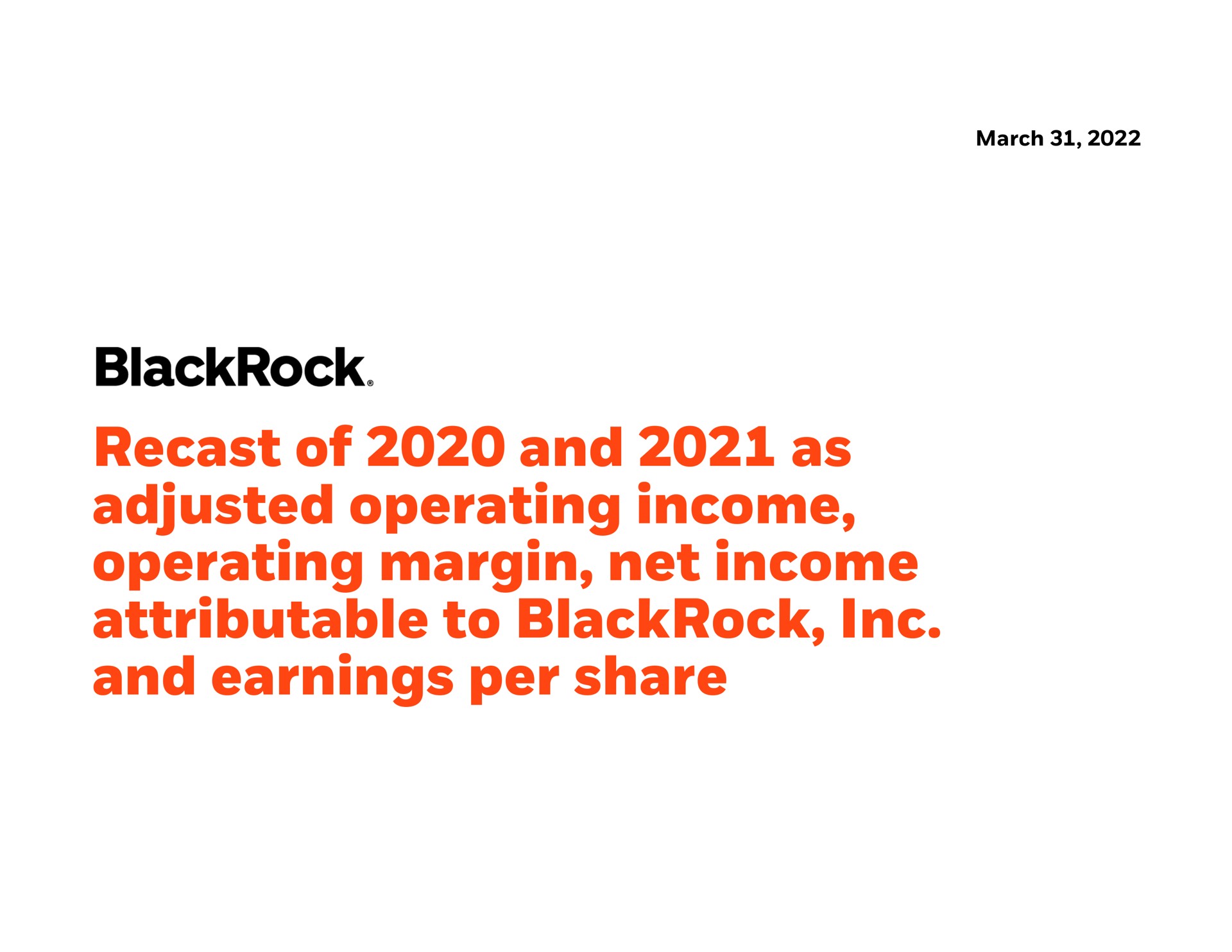 recast of and as adjusted operating income operating margin net income attributable to and earnings per share | BlackRock