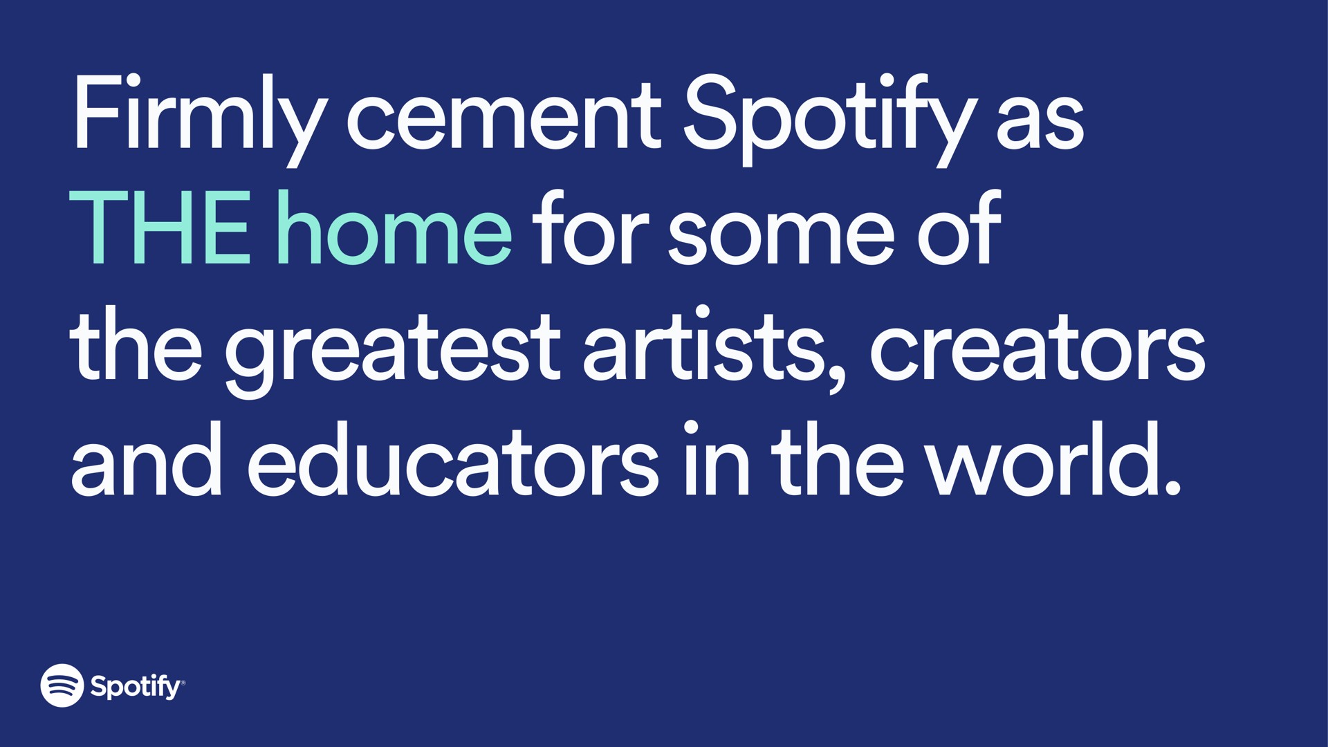 firmly cement as the home for some of the artists creators and educators in the world | Spotify