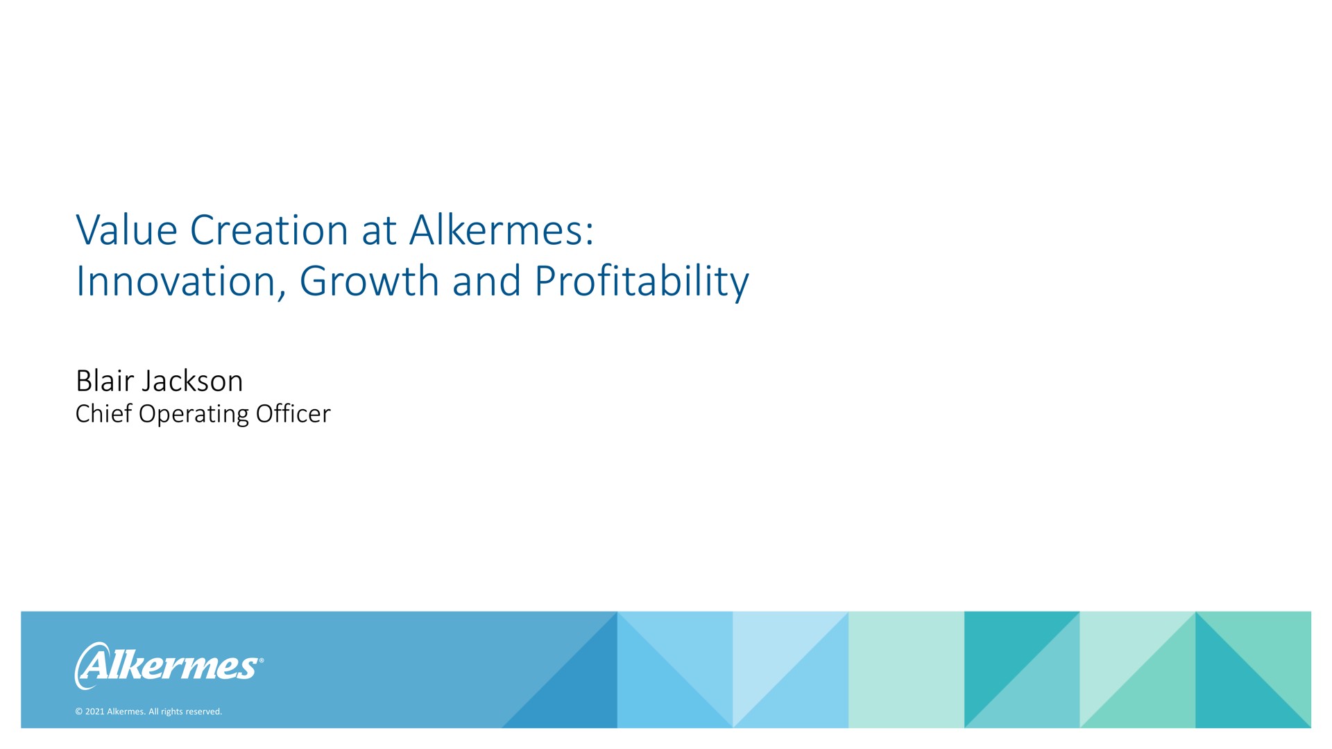 value creation at alkermes innovation growth and profitability blair chief operating officer | Alkermes