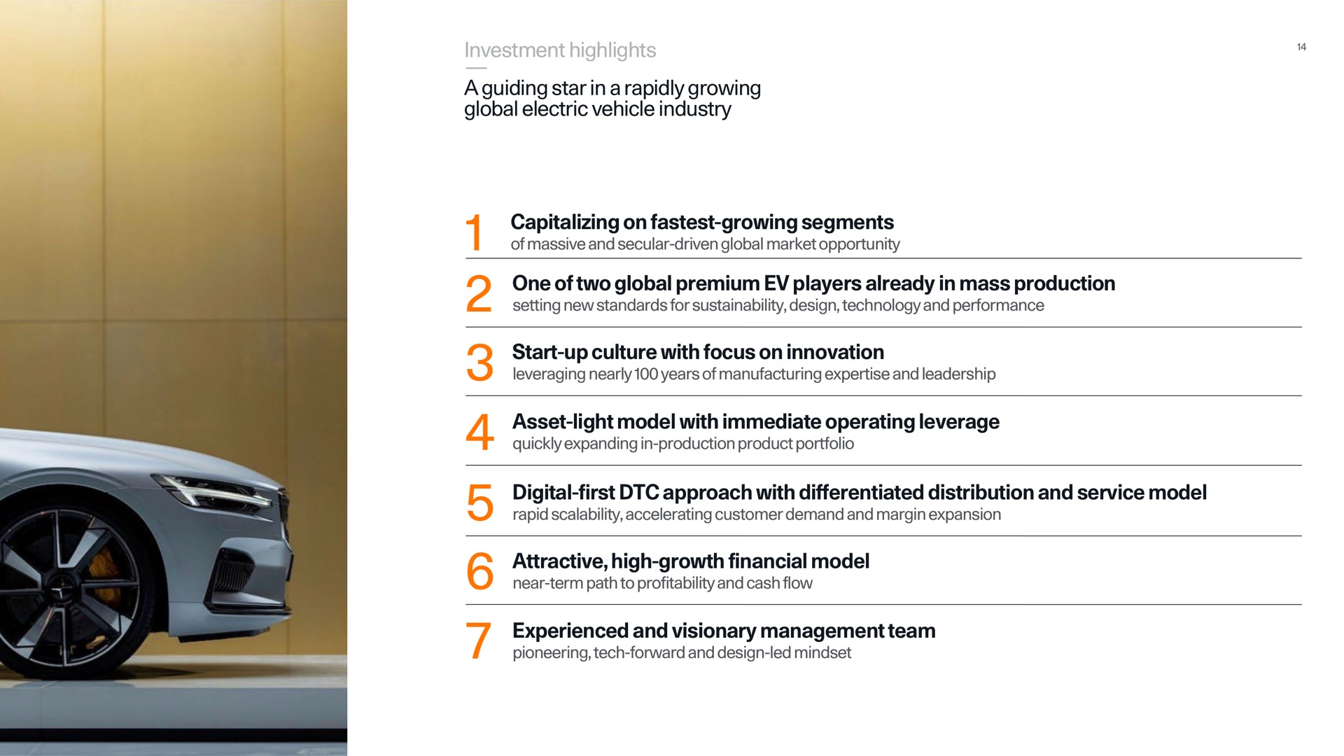 investment highlights a guiding star in a rapidly growing global electric vehicle industry capitalizing on growing segments one of two global premium players already in mass production start up culture with focus on innovation asset light model with immediate operating leverage digital first approach with differentiated distribution and service model attractive high growth financial model experienced and visionary management team | Polestar