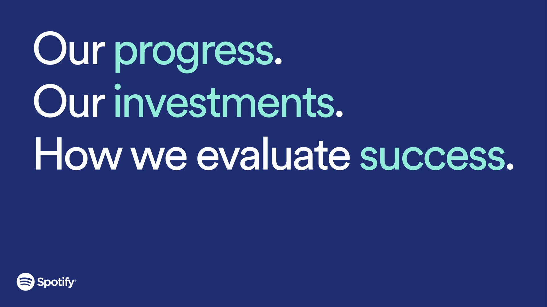 our progress our investments how we evaluate success | Spotify