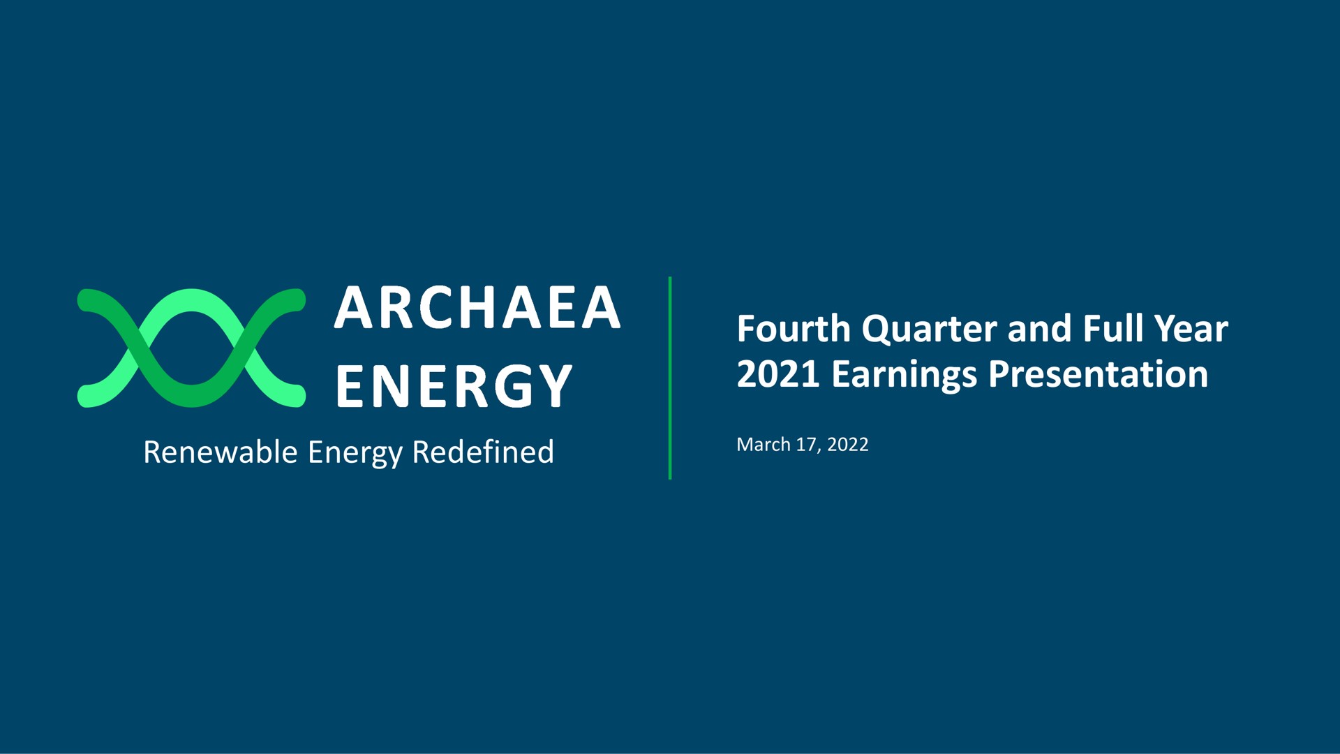 fourth quarter and full year earnings presentation renewable energy redefined a | Archaea Energy