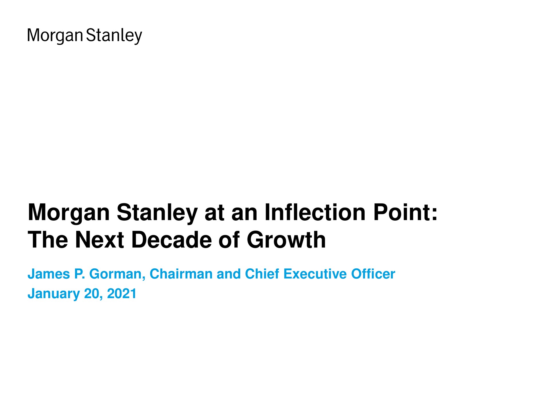 morgan at an inflection point the next decade of growth james chairman and chief executive officer | Morgan Stanley