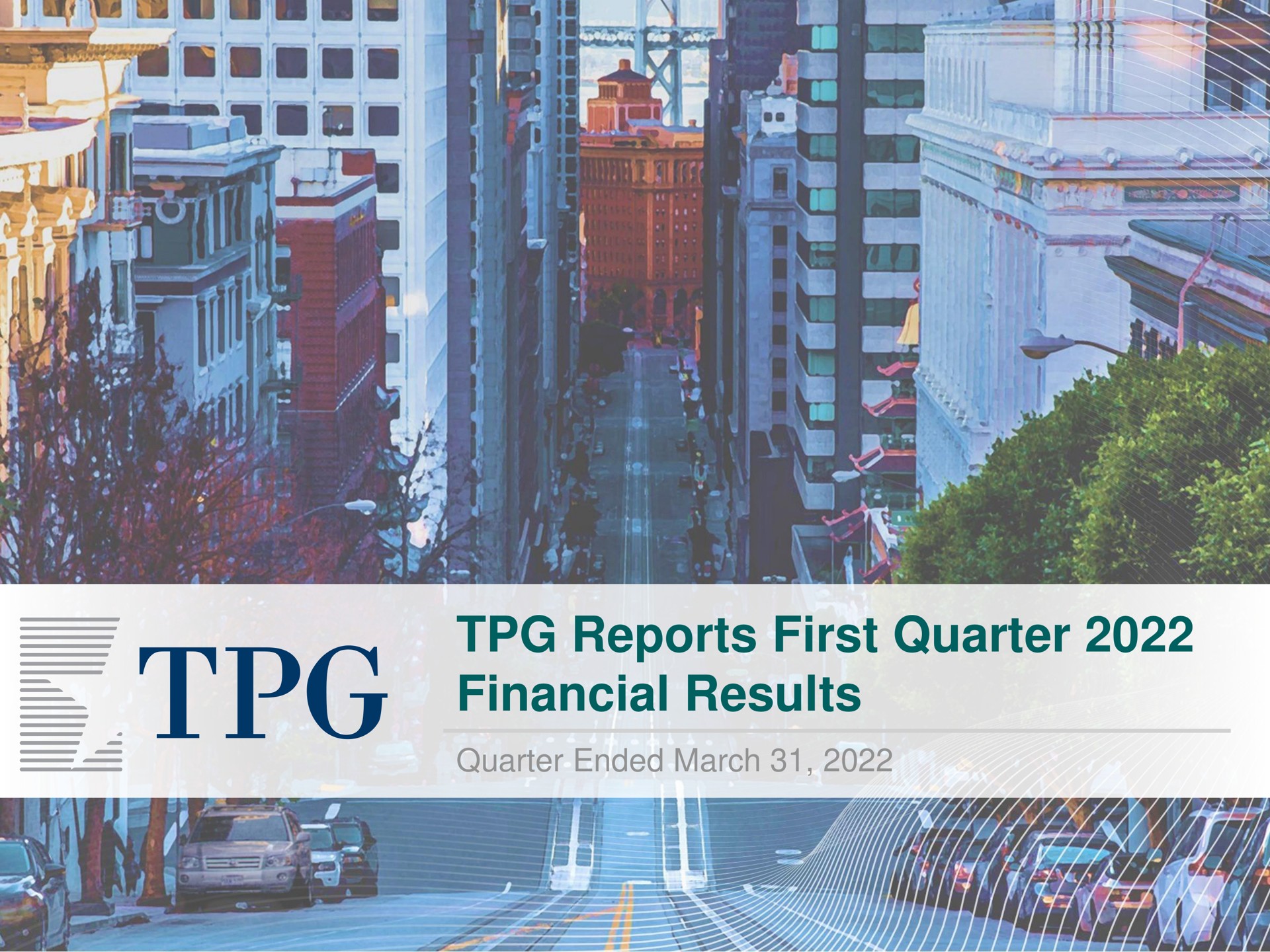 reports first quarter financial results quarter ended march i firs i | TPG