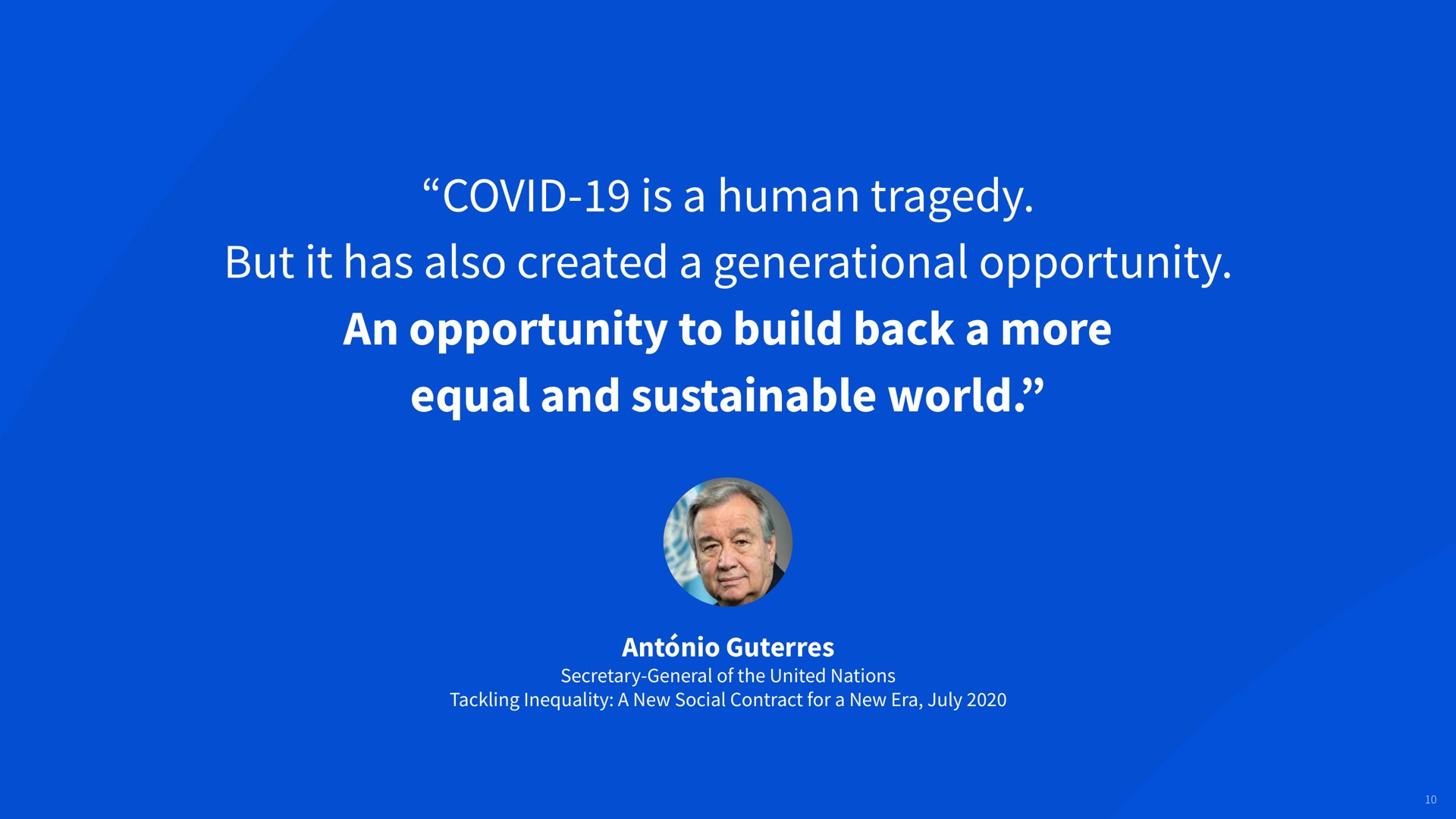 covid is a human tragedy but it has also created a generational opportunity an opportunity to build back a more equal and sustainable world ant secretary general of the united nations tackling inequality a new social contract for a new era | Coursera