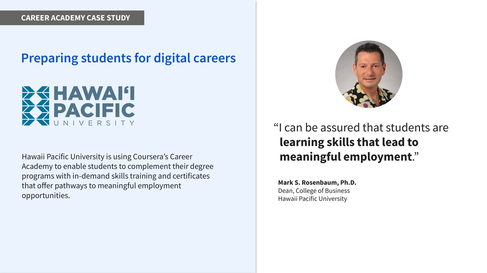 career academy case study career academy case study preparing students for digital careers pacific university is using career academy to enable students to complement their degree programs with in demand skills training and certificates that pathways to meaningful employment opportunities i can be assured that students are learning skills that lead to meaningful employment mark dean college of business pacific university | Coursera