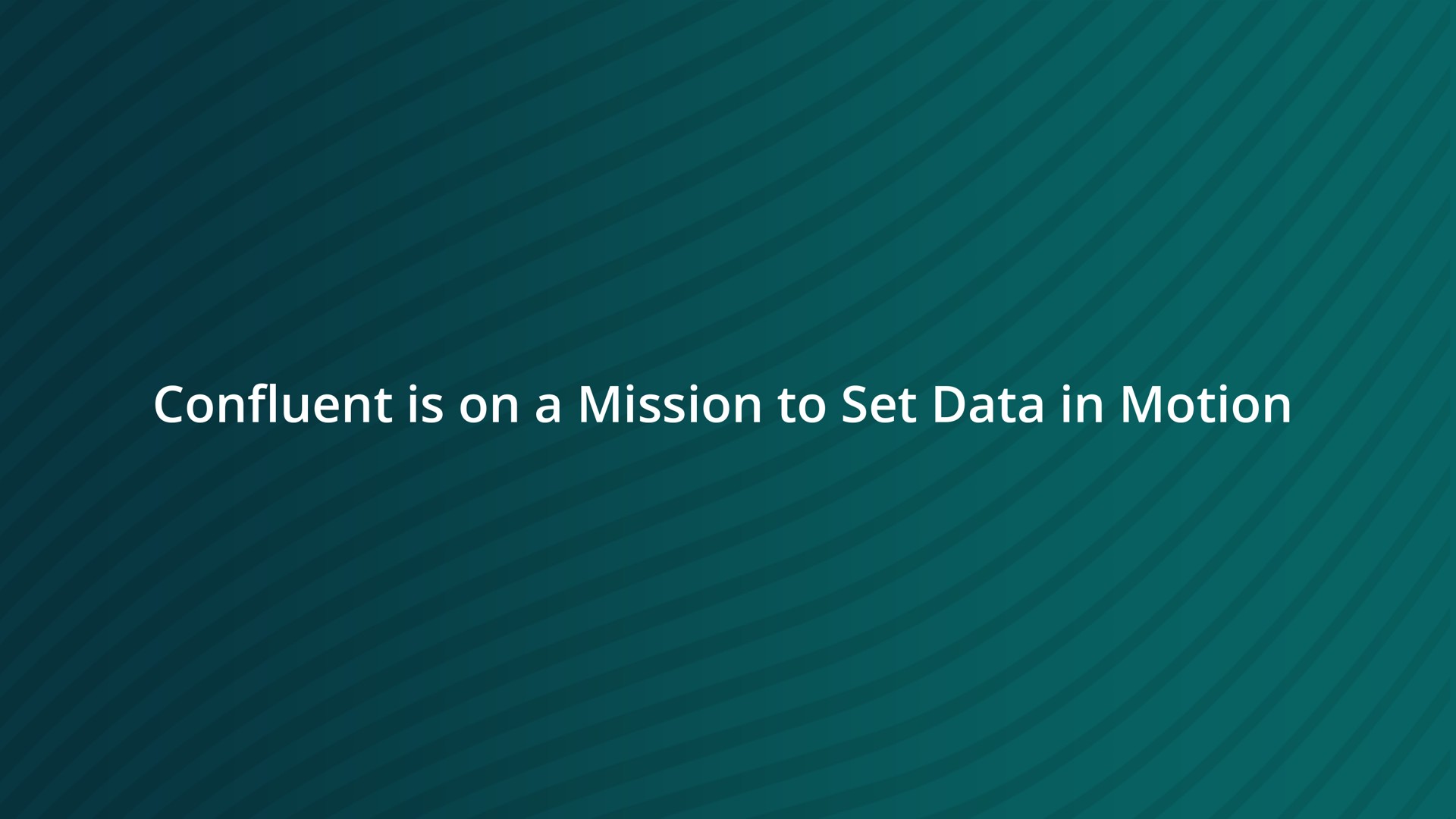 confluent is on a mission to set data in motion | Confluent